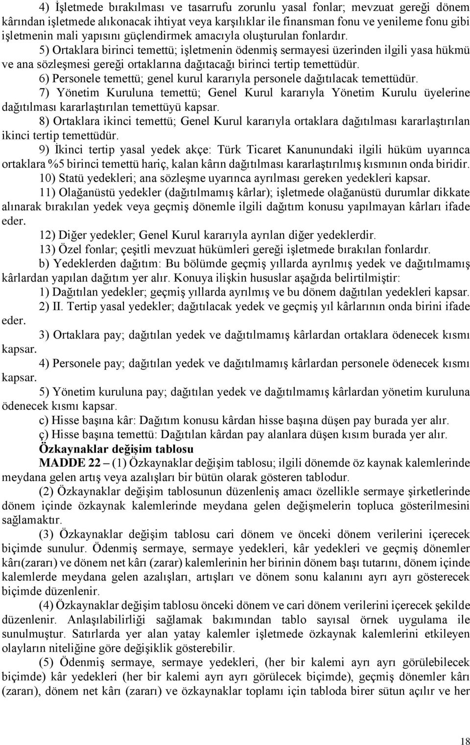 5) Ortaklara birinci temettü; işletmenin ödenmiş sermayesi üzerinden ilgili yasa hükmü ve ana sözleşmesi gereği ortaklarına dağıtacağı birinci tertip temettüdür.