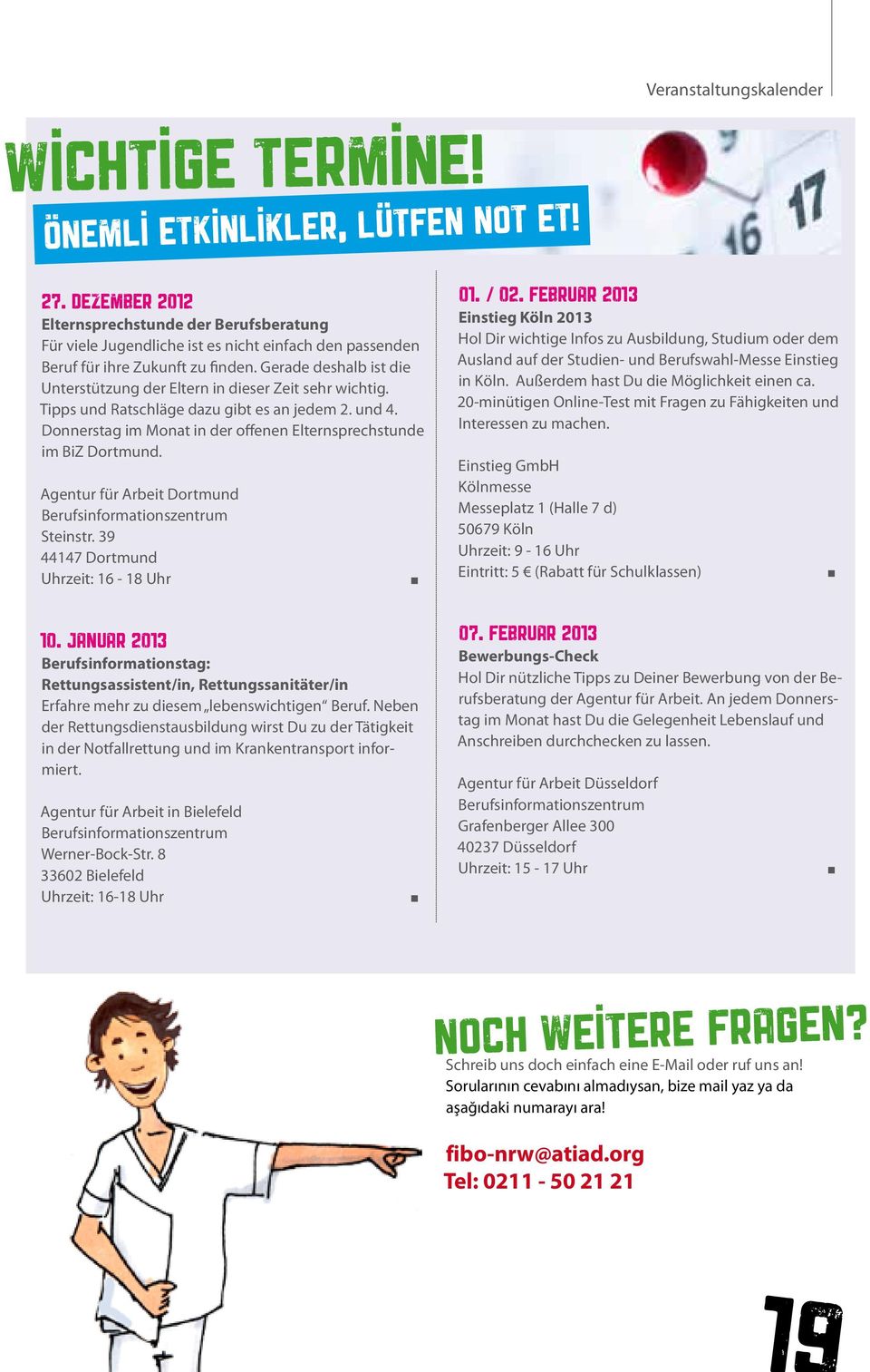 Gerade deshalb ist die Unterstützung der Eltern in dieser Zeit sehr wichtig. Tipps und Ratschläge dazu gibt es an jedem 2. und 4. Donnerstag im Monat in der offenen Elternsprechstunde im BiZ Dortmund.