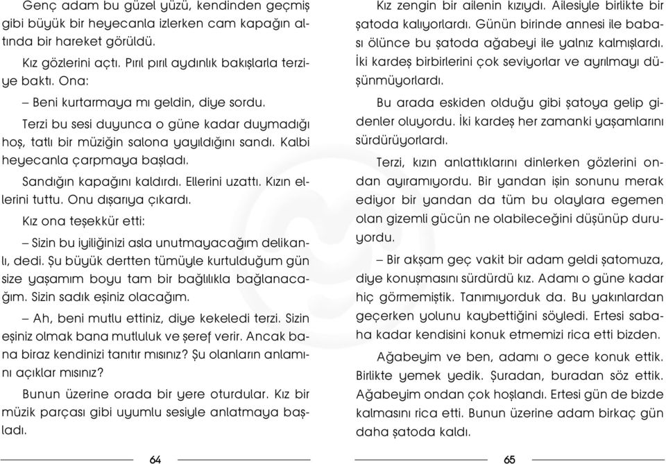 Ellerini uzatt. K z n ellerini tuttu. Onu d flar ya ç kard. K z ona teflekkür etti: Sizin bu iyili inizi asla unutmayaca m delikanl, dedi.