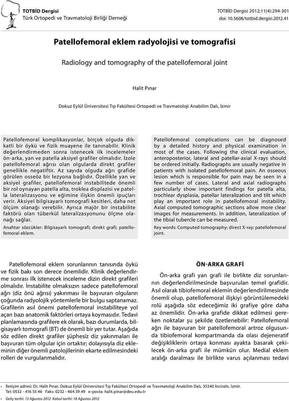 41 Patellofemoral eklem radyolojisi ve tomografisi Radiology and tomography of the patellofemoral joint Halit Pınar Dokuz Eylül Üniversitesi Tıp Fakültesi Ortopedi ve Travmatoloji Anabilim Dalı,