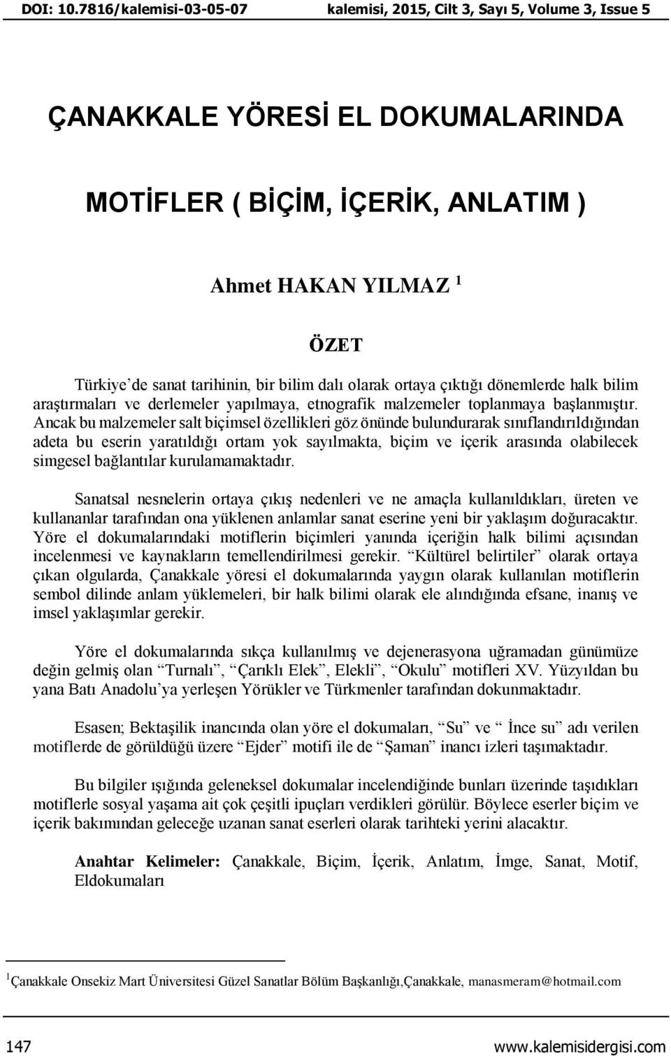 bir bilim dalı olarak ortaya çıktığı dönemlerde halk bilim araştırmaları ve derlemeler yapılmaya, etnografik malzemeler toplanmaya başlanmıştır.