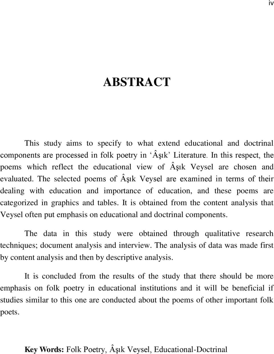 The selected poems of ÂĢık Veysel are examined in terms of their dealing with education and importance of education, and these poems are categorized in graphics and tables.