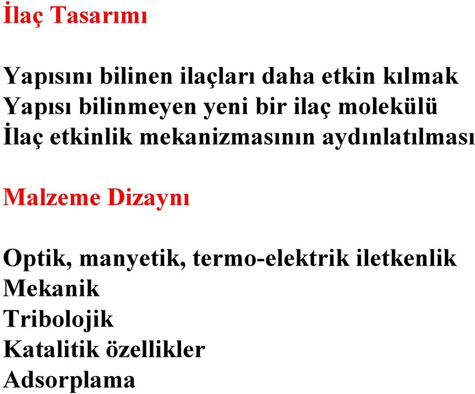 mekanizmasının aydınlatılması Malzeme Dizaynı Optik, manyetik,