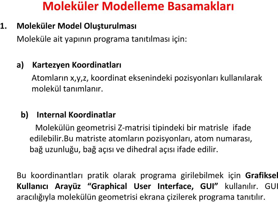 kullanılarak molekül tanımlanır. b) Internal Koordinatlar Molekülün geometrisi Z-matrisi tipindeki bir matrisle ifade edilebilir.