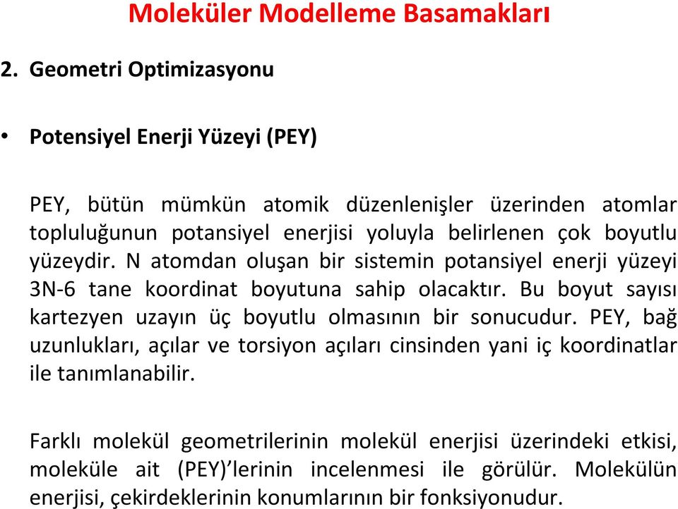 boyutlu yüzeydir. N atomdan oluşan bir sistemin potansiyel enerji yüzeyi 3N-6 tane koordinat boyutuna sahip olacaktır.