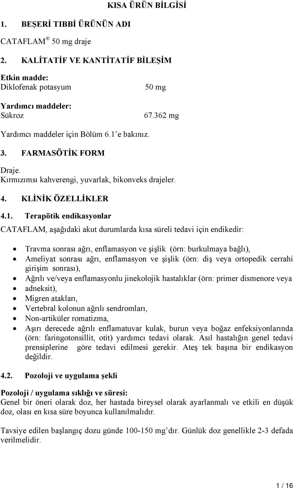 e bakınız. 3. FARMASÖTİK FORM Draje. Kırmızımsı kahverengi, yuvarlak, bikonveks drajeler. 4. KLİNİK ÖZELLİKLER 4.1.