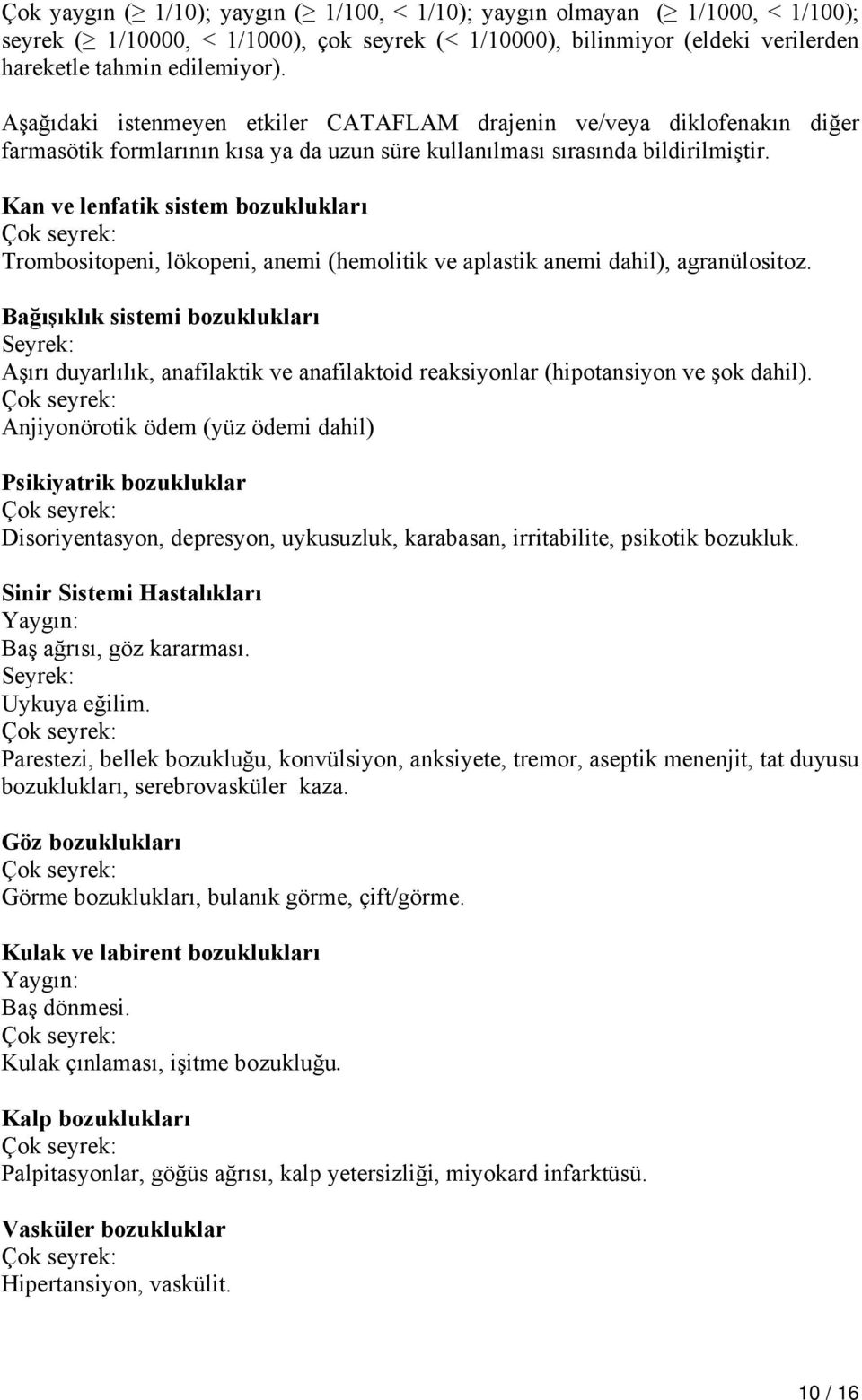 Kan ve lenfatik sistem bozuklukları Trombositopeni, lökopeni, anemi (hemolitik ve aplastik anemi dahil), agranülositoz.