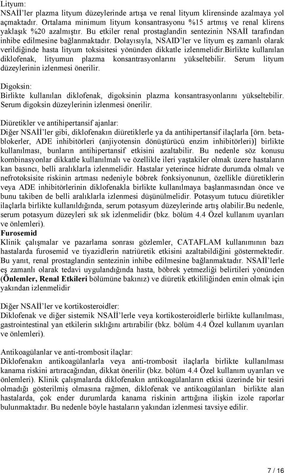 Dolayısıyla, NSAID ler ve lityum eş zamanlı olarak verildiğinde hasta lityum toksisitesi yönünden dikkatle izlenmelidir.