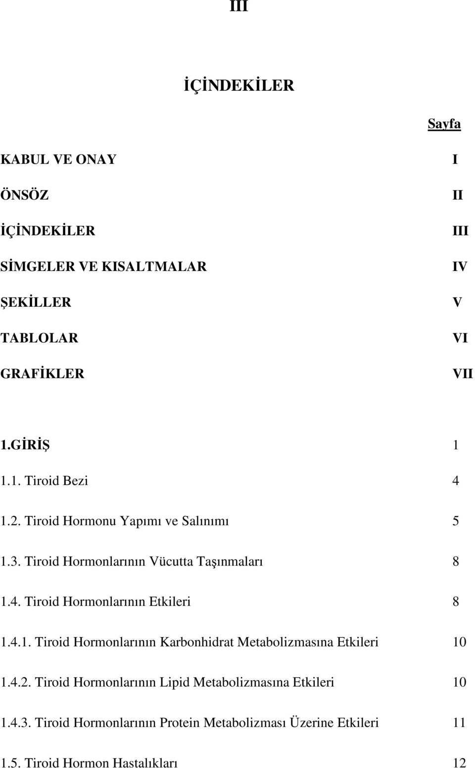 4.1. Tiroid Hormonlarının Karbonhidrat Metabolizmasına Etkileri 10 1.4.2.