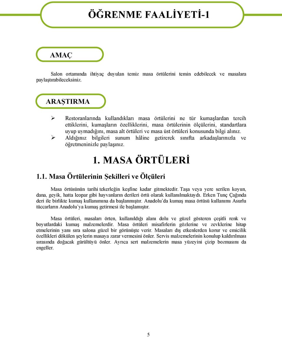 ve masa üst örtüleri konusunda bilgi alınız. Aldığınız bilgileri sunum hâline getirerek sınıfta arkadaşlarınızla ve öğretmeninizle paylaşınız. 1.