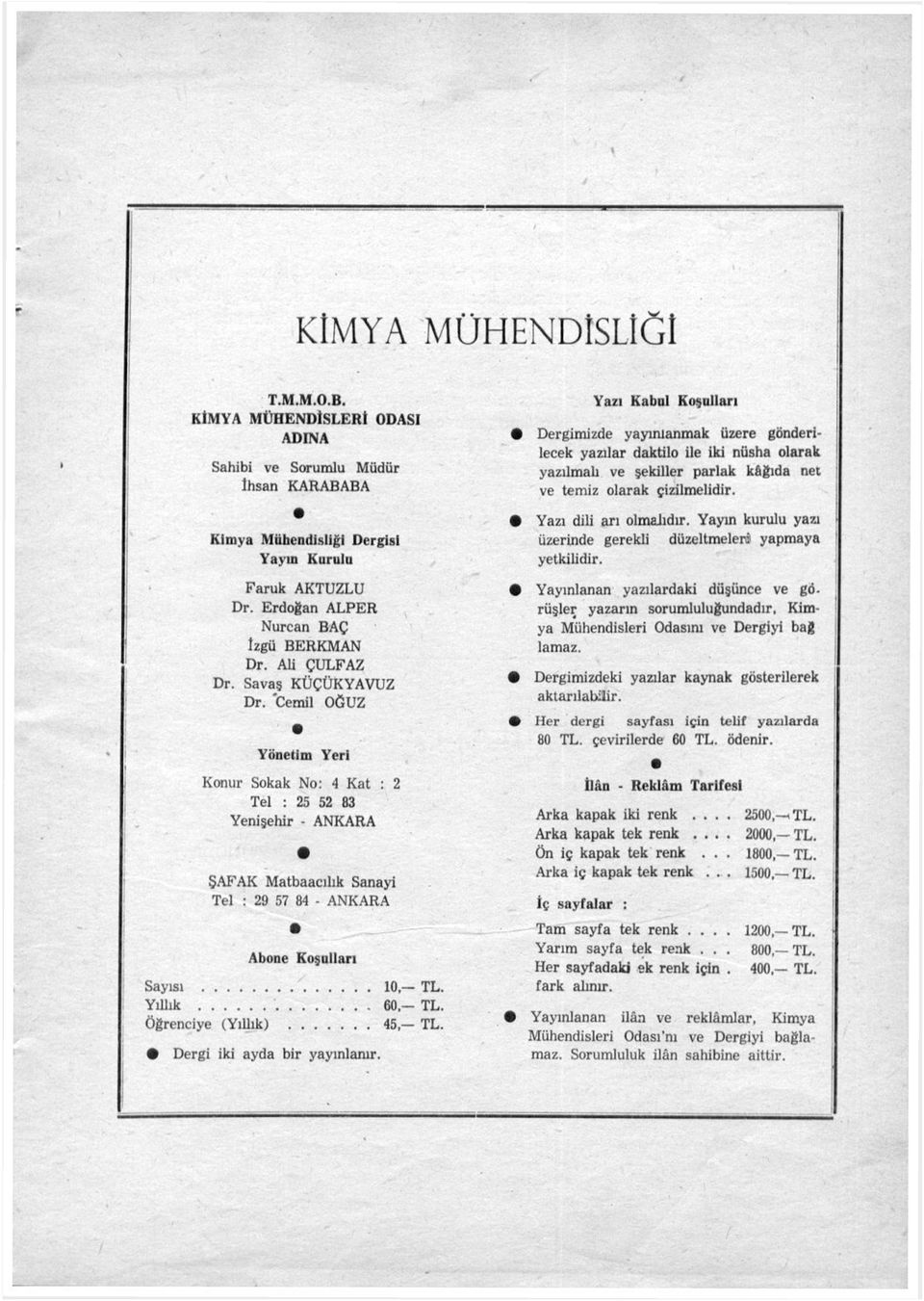 "Cemil OĞUZ Yönetim Yeri Konur Sokak No: 4 Kat : 2 Tel : 25 52 83 Sayısı Yıllık öğrenciye (Yıllık) Yenişehir - ANKARA ŞAFAK Matbaacılık Sanayi Tel : 29 57 84 - ANKARA Abone Koşulları Dergi iki ayda