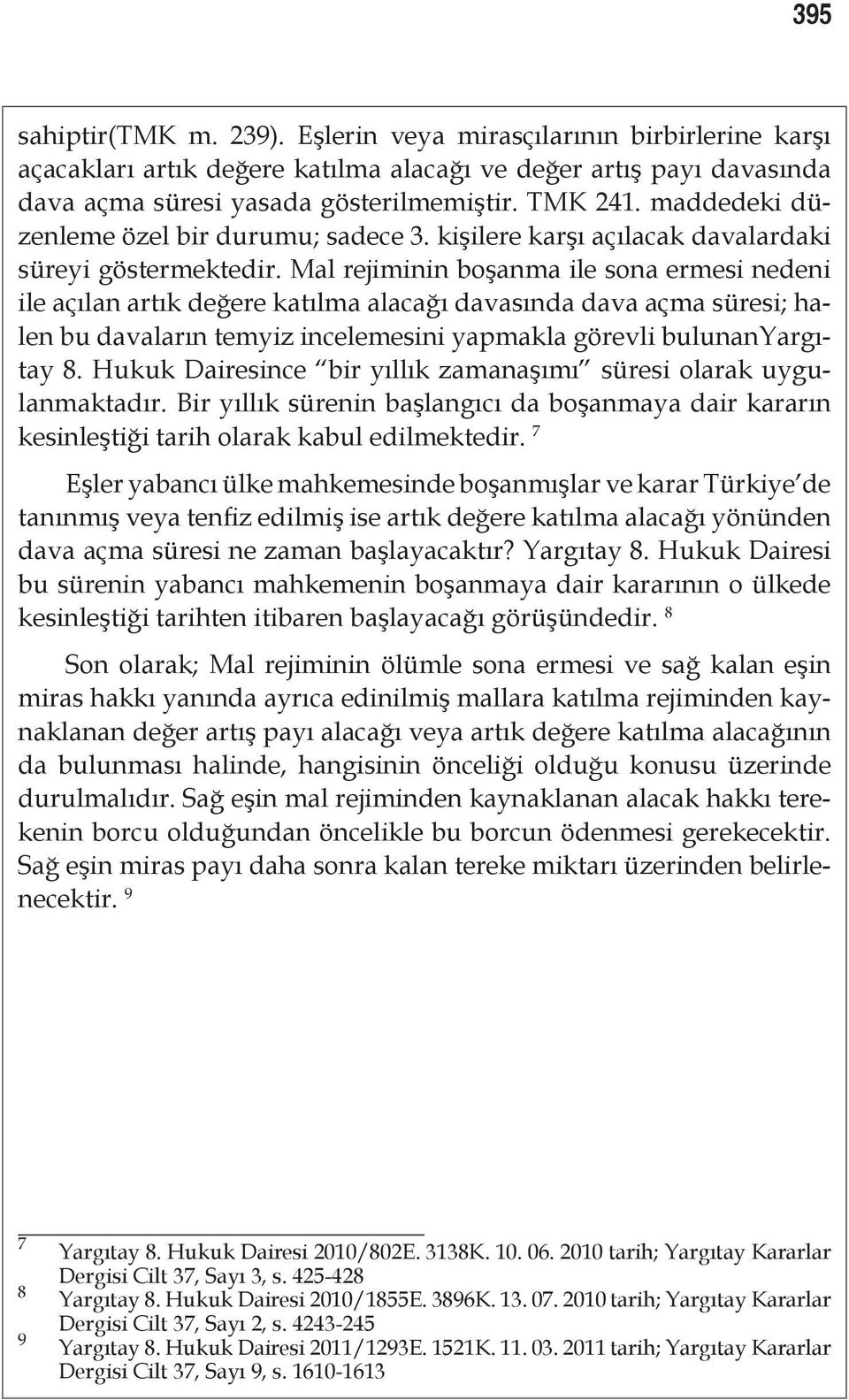 Mal rejiminin boşanma ile sona ermesi nedeni ile açılan artık değere katılma alacağı davasında dava açma süresi; halen bu davaların temyiz incelemesini yapmakla görevli bulunanyargıtay 8.