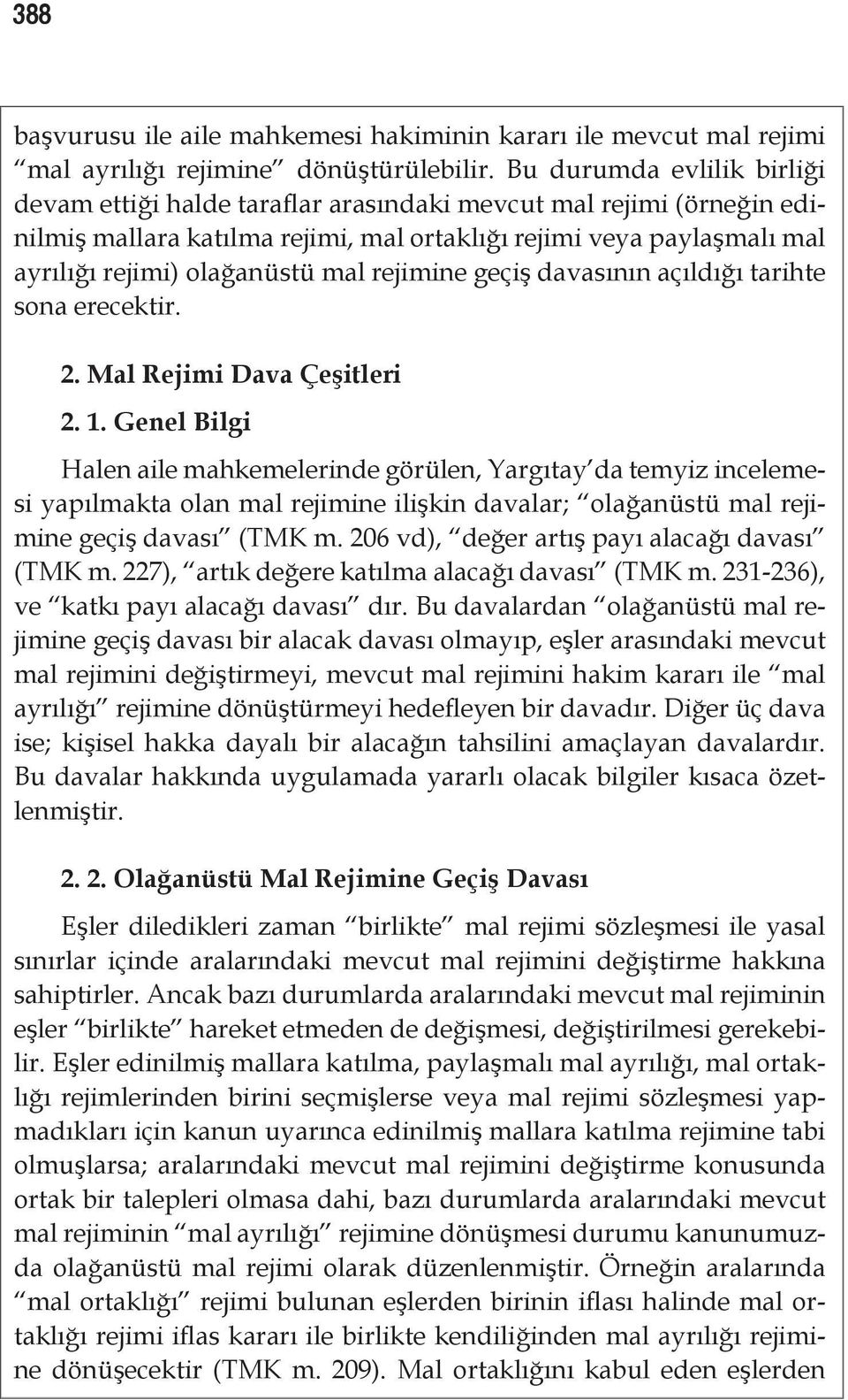 rejimine geçiş davasının açıldığı tarihte sona erecektir. 2. Mal Rejimi Dava Çeşitleri 2. 1.