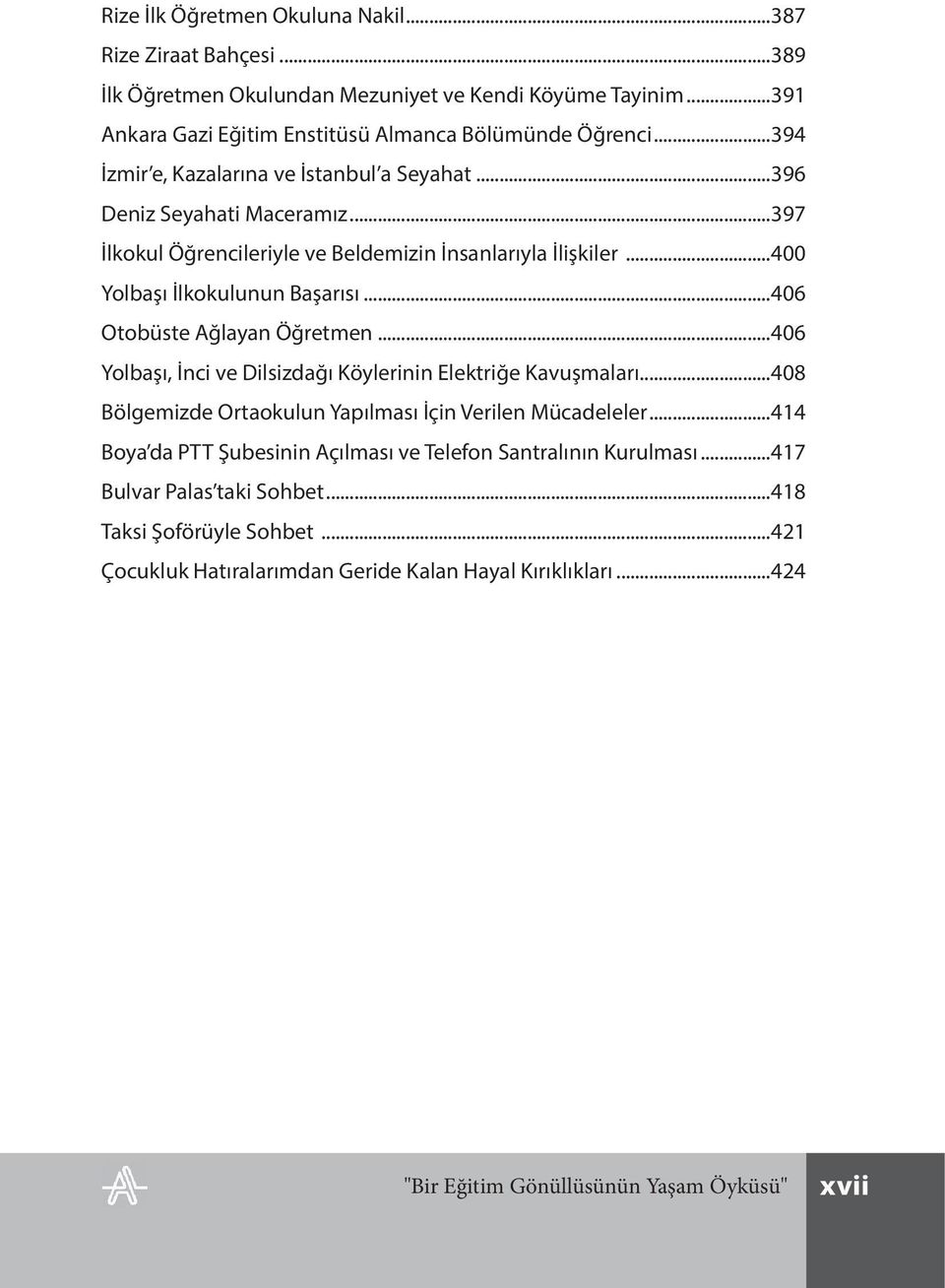 ..406 Otobüste Ağlayan Öğretmen...406 Yolbaşı, İnci ve Dilsizdağı Köylerinin Elektriğe Kavuşmaları...408 Bölgemizde Ortaokulun Yapılması İçin Verilen Mücadeleler.