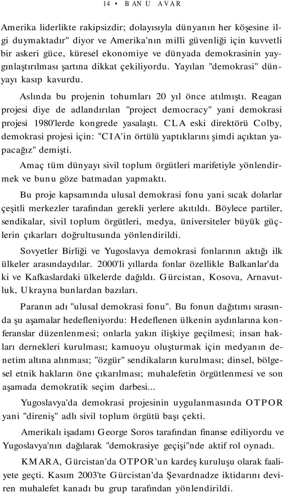 Reagan projesi diye de adlandırılan "project democracy" yani demokrasi projesi 1980'lerde kongrede yasalaştı.