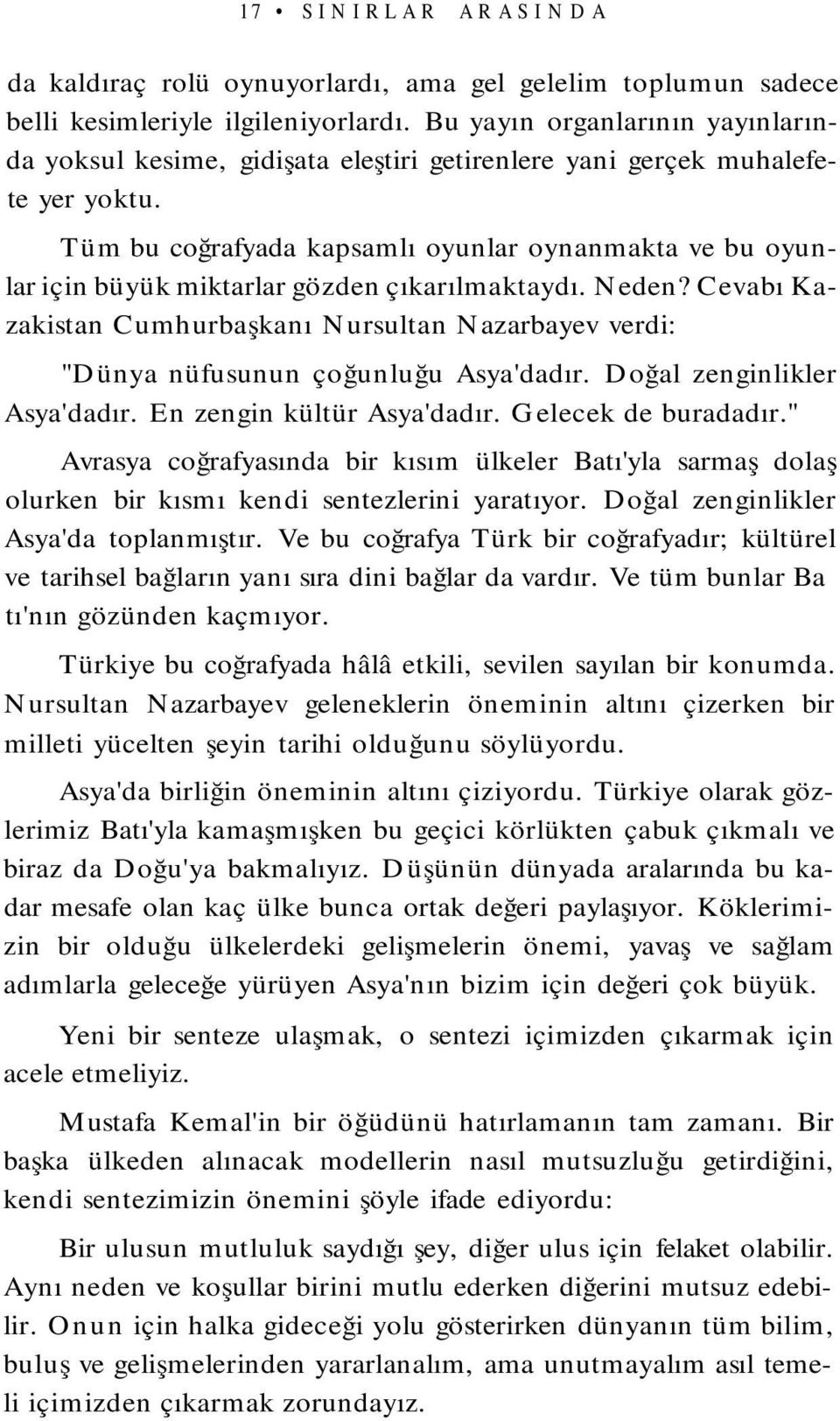 Tüm bu coğrafyada kapsamlı oyunlar oynanmakta ve bu oyunlar için büyük miktarlar gözden çıkarılmaktaydı. Neden?