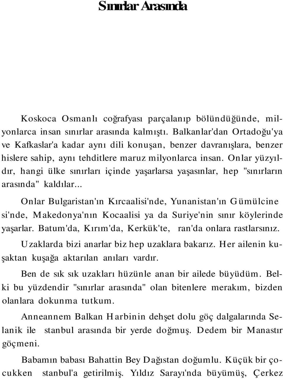 Onlar yüzyıldır, hangi ülke sınırları içinde yaşarlarsa yaşasınlar, hep "sınırların arasında" kaldılar.