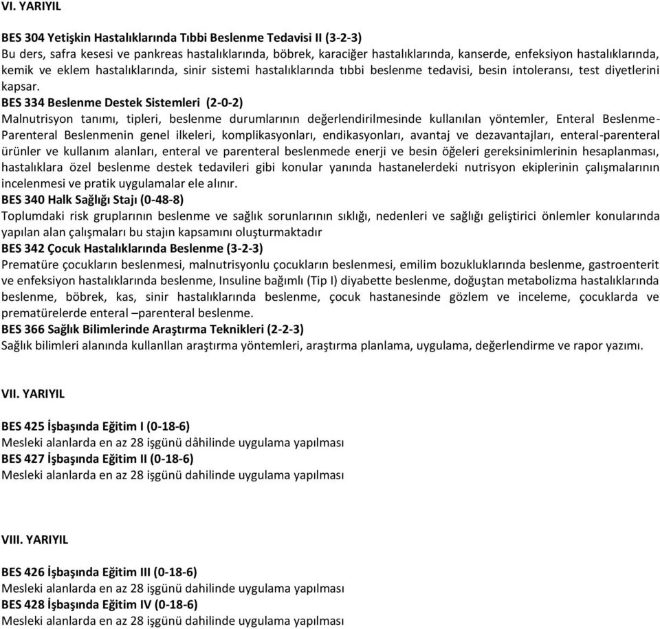 BES 334 Beslenme Destek Sistemleri (2-0-2) Malnutrisyon tanımı, tipleri, beslenme durumlarının değerlendirilmesinde kullanılan yöntemler, Enteral Beslenme- Parenteral Beslenmenin genel ilkeleri,