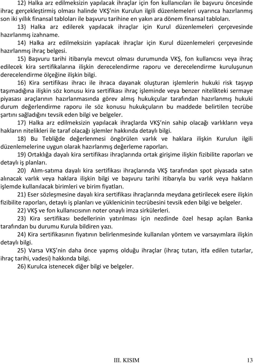 14) Halka arz edilmeksizin yapılacak ihraçlar için Kurul düzenlemeleri çerçevesinde hazırlanmış ihraç belgesi.