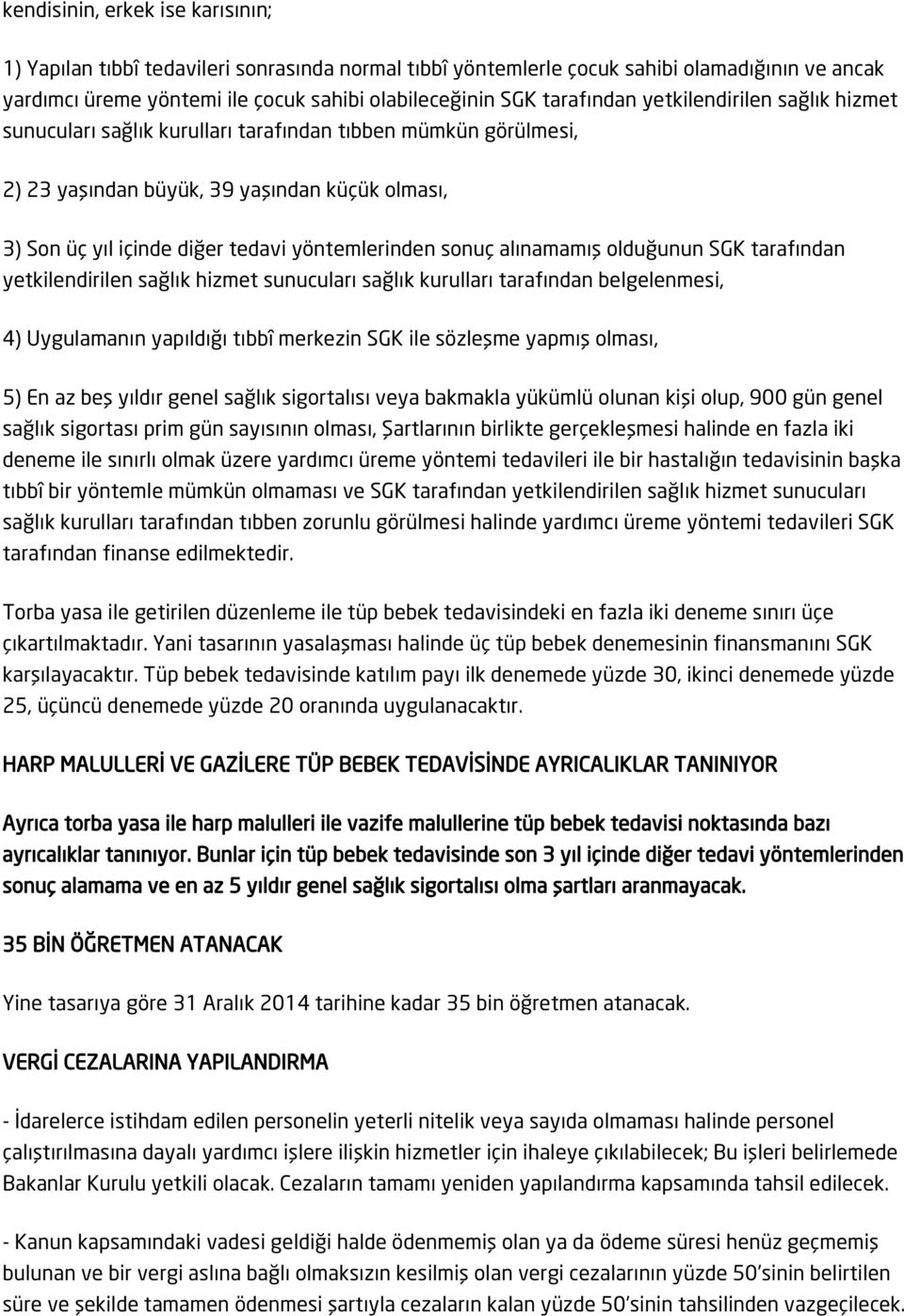 yöntemlerinden sonuç alınamamış olduğunun SGK tarafından yetkilendirilen sağlık hizmet sunucuları sağlık kurulları tarafından belgelenmesi, 4) Uygulamanın yapıldığı tıbbî merkezin SGK ile sözleşme