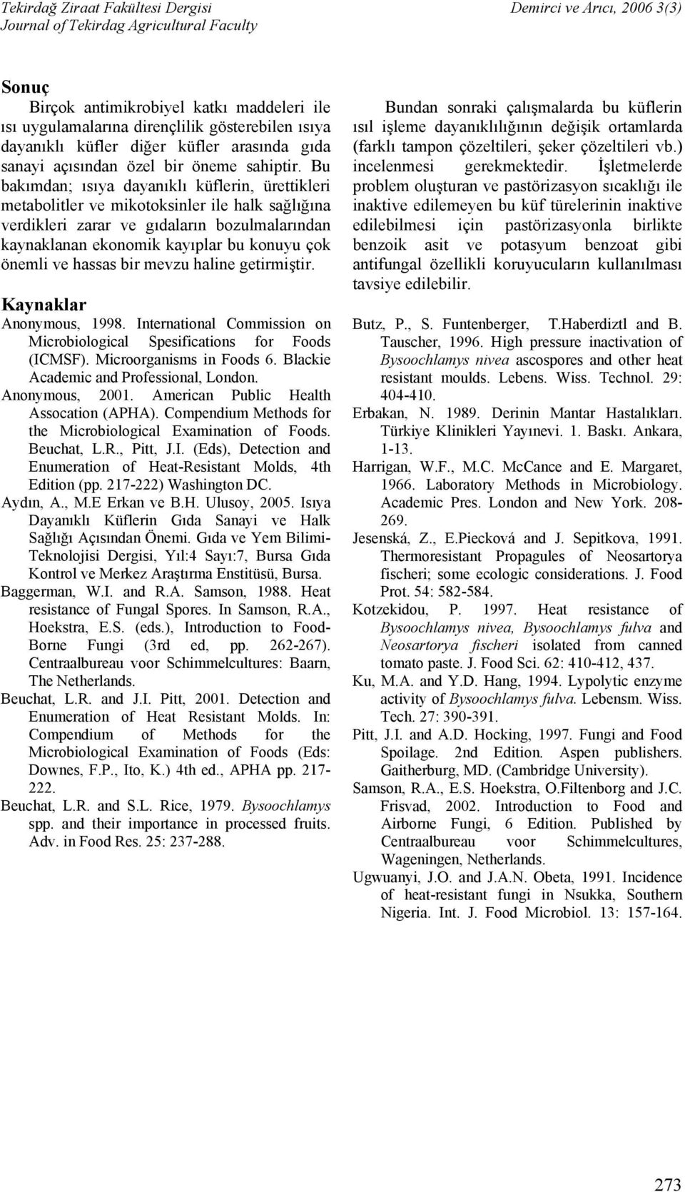 hassas bir mevzu haline getirmiştir. Kaynaklar Anonymous, 1998. International Commission on Microbiological Spesifications for Foods (ICMSF). Microorganisms in Foods 6.