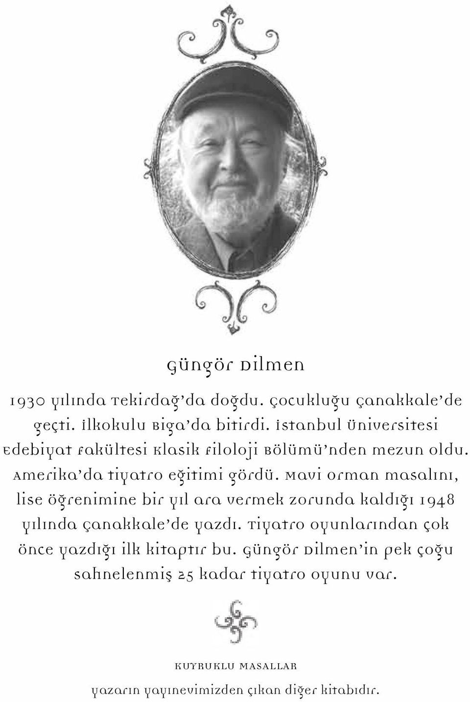 Mavi Orman masalını, lise öğrenimine bir yıl ara vermek zorunda kaldığı 1948 yılında Çanakkale de yazdı.