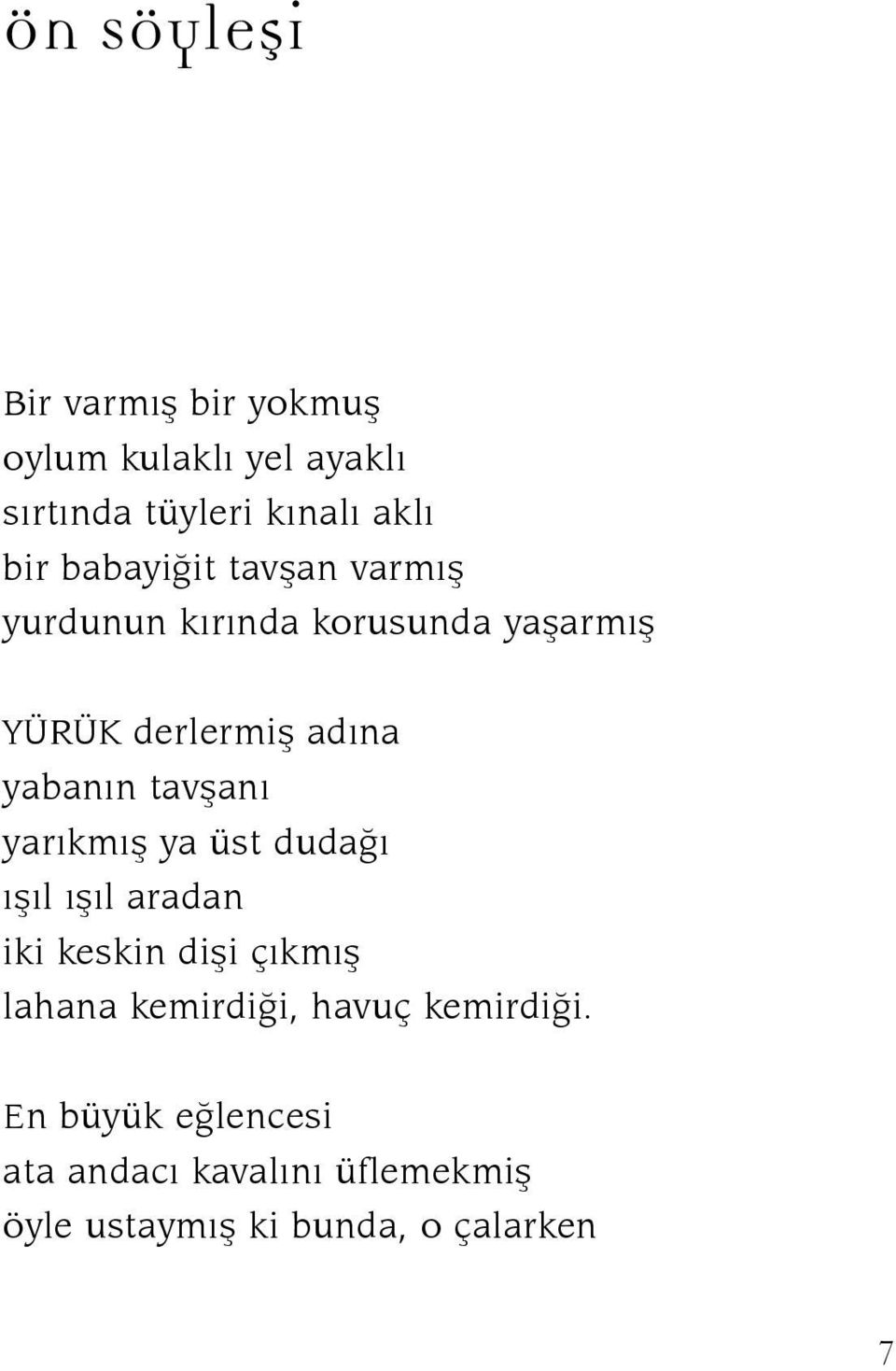 tavşanı yarıkmış ya üst dudağı ışıl ışıl aradan iki keskin dişi çıkmış lahana kemirdiği,