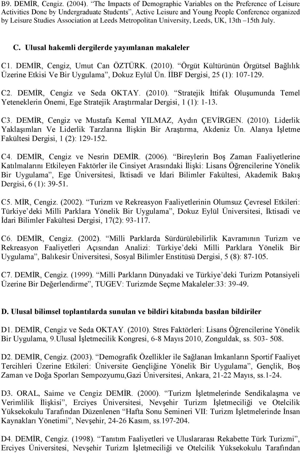 Leeds Metropolitan University, Leeds, UK, 1th 15th July. C. Ulusal hakemli dergilerde yayımlanan makaleler C1. DEMİR, Cengiz, Umut Can ÖZTÜRK. (2010).