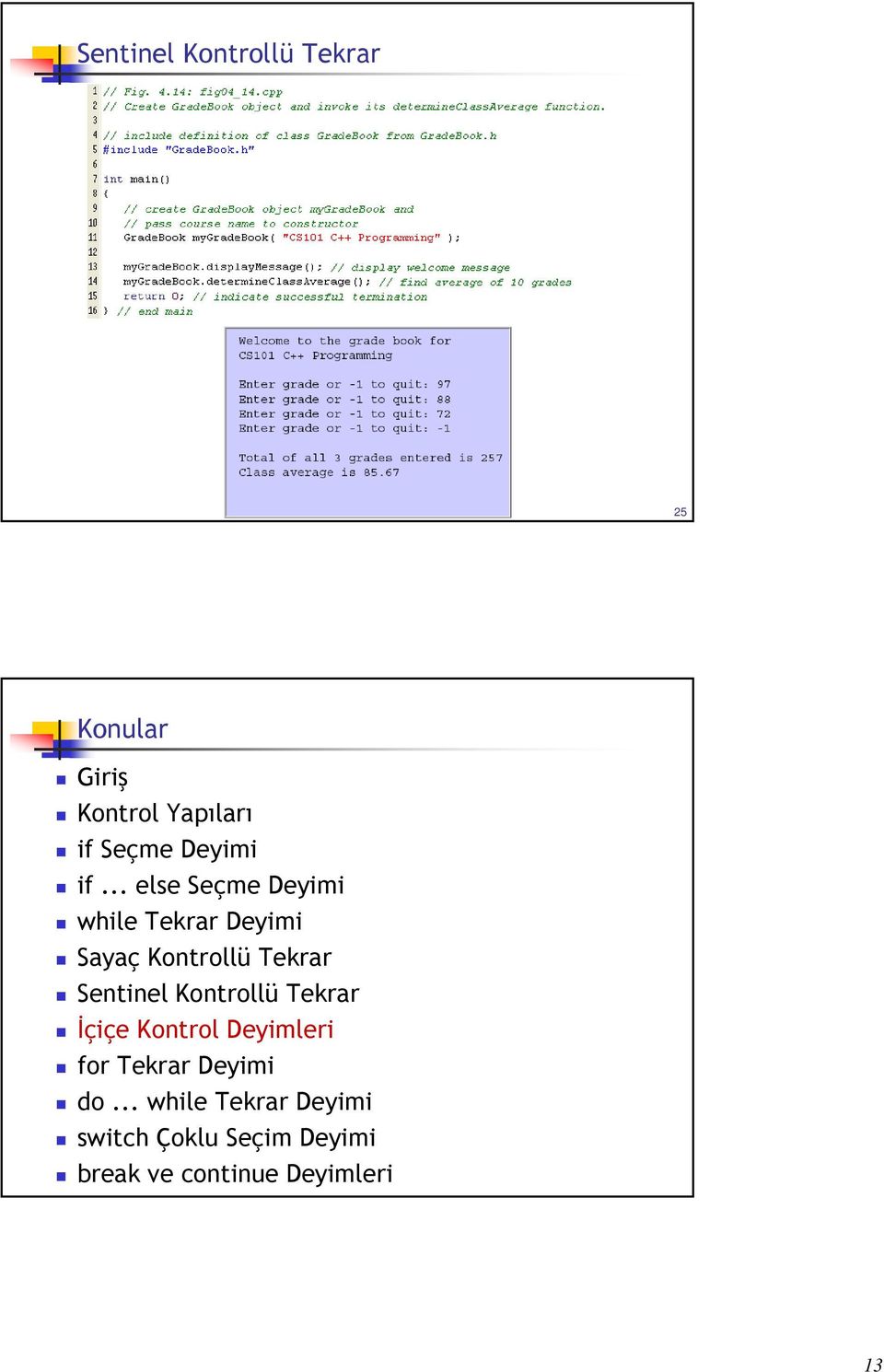 .. else Seçme Deyimi while Tekrar Deyimi Sayaç Kontrollü Tekrar Sentinel