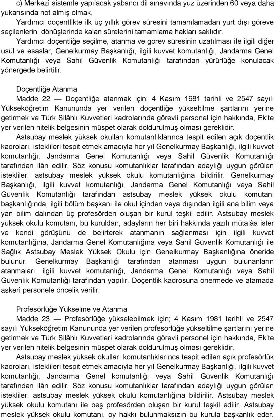 Yardımcı doçentliğe seçilme, atanma ve görev süresinin uzatılması ile ilgili diğer usül ve esaslar, Genelkurmay Başkanlığı, ilgili kuvvet komutanlığı, Jandarma Genel Komutanlığı veya Sahil Güvenlik