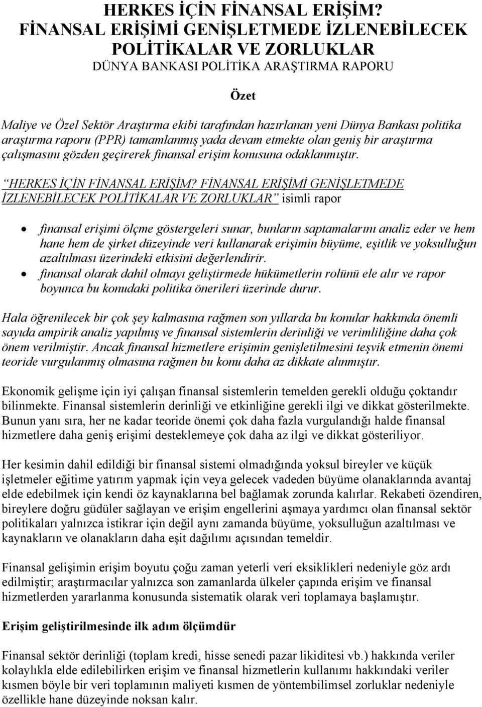 politika araştırma raporu (PPR) tamamlanmış yada devam etmekte olan geniş bir araştırma çalışmasını gözden geçirerek finansal erişim konusuna odaklanmıştır.