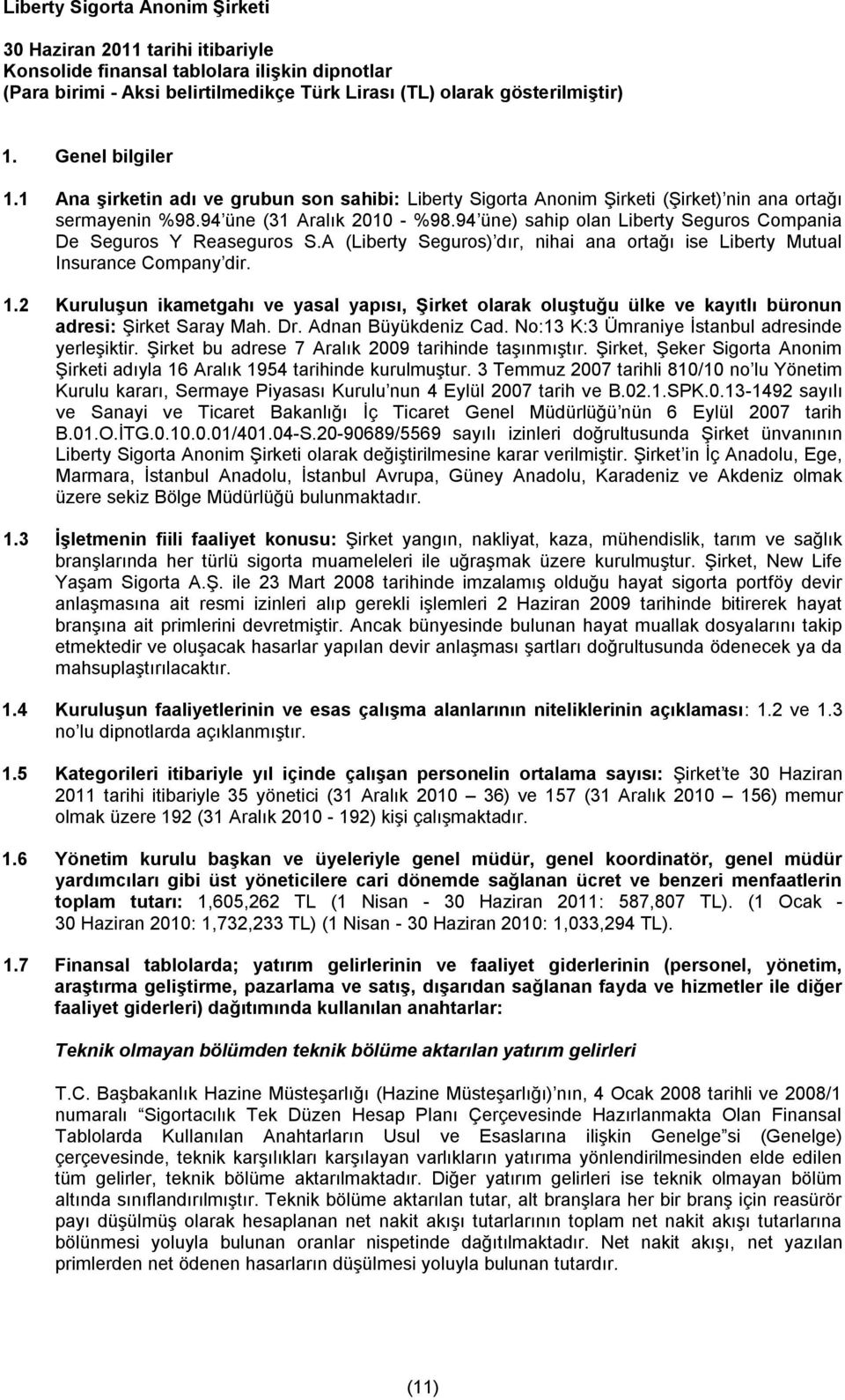 94 üne) sahip olan Liberty Seguros Compania De Seguros Y Reaseguros S.A (Liberty Seguros) dır, nihai ana ortağı ise Liberty Mutual Insurance Company dir. 1.