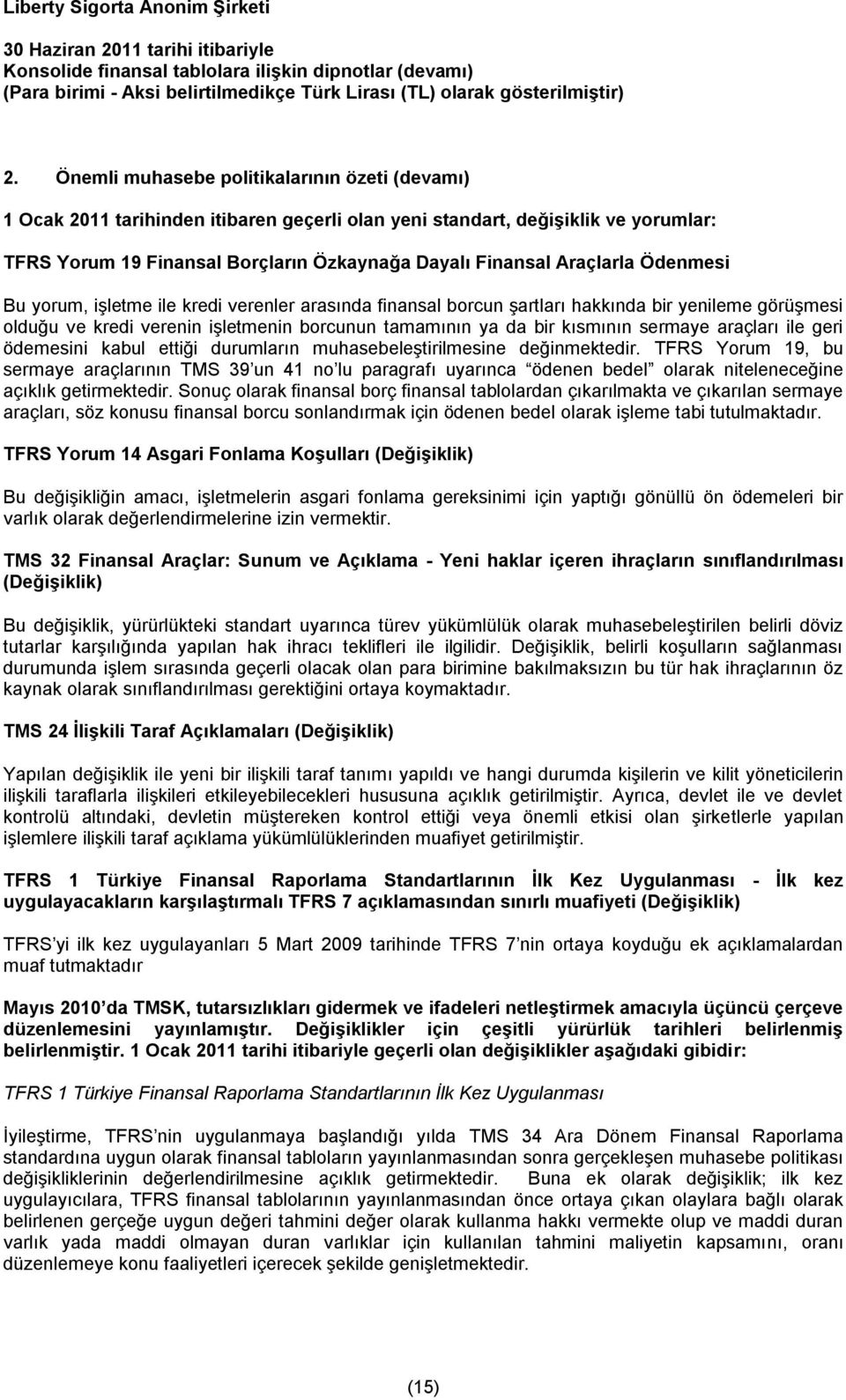 Ödenmesi Bu yorum, işletme ile kredi verenler arasında finansal borcun şartları hakkında bir yenileme görüşmesi olduğu ve kredi verenin işletmenin borcunun tamamının ya da bir kısmının sermaye