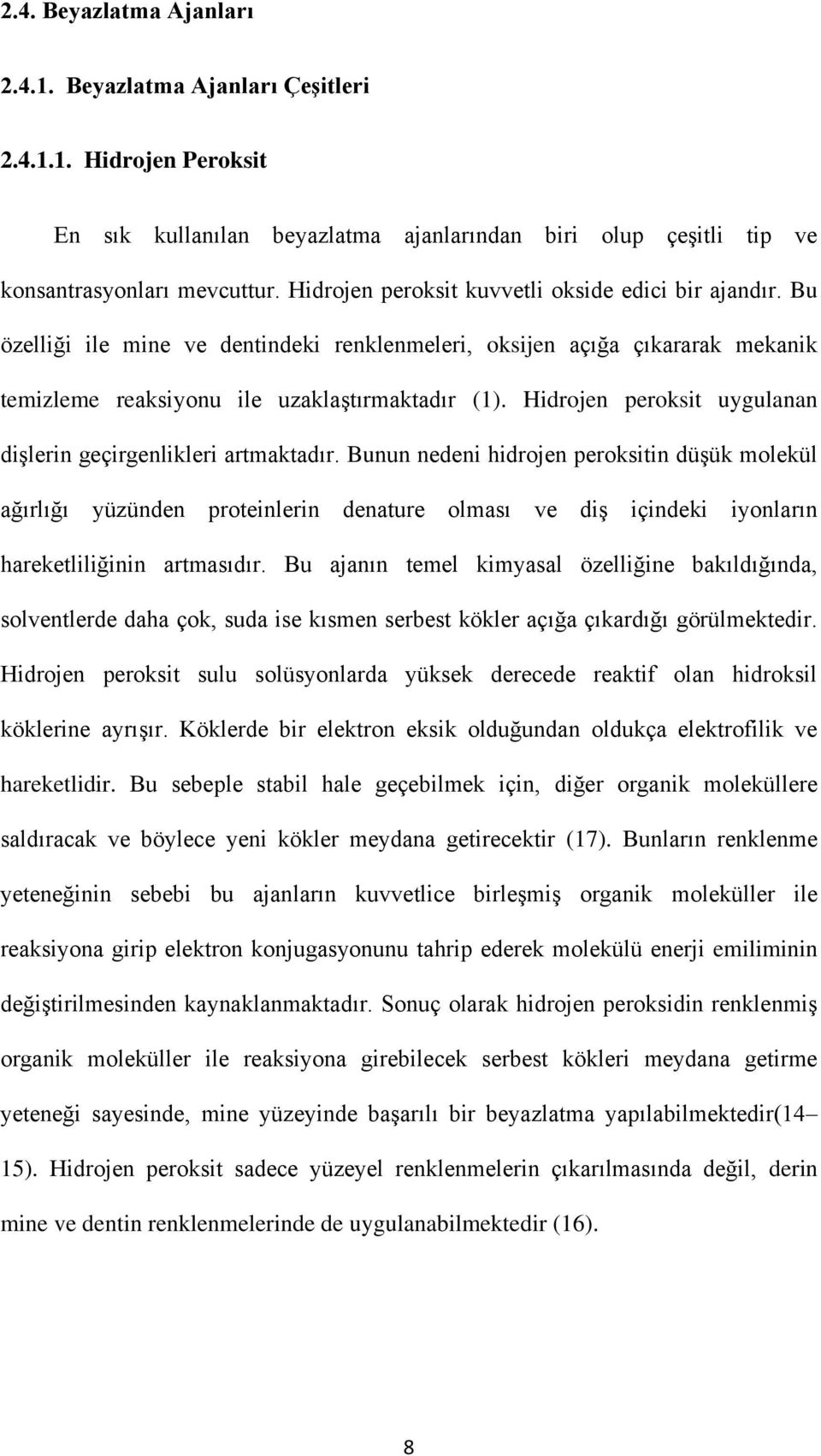 Hidrojen peroksit uygulanan dişlerin geçirgenlikleri artmaktadır.