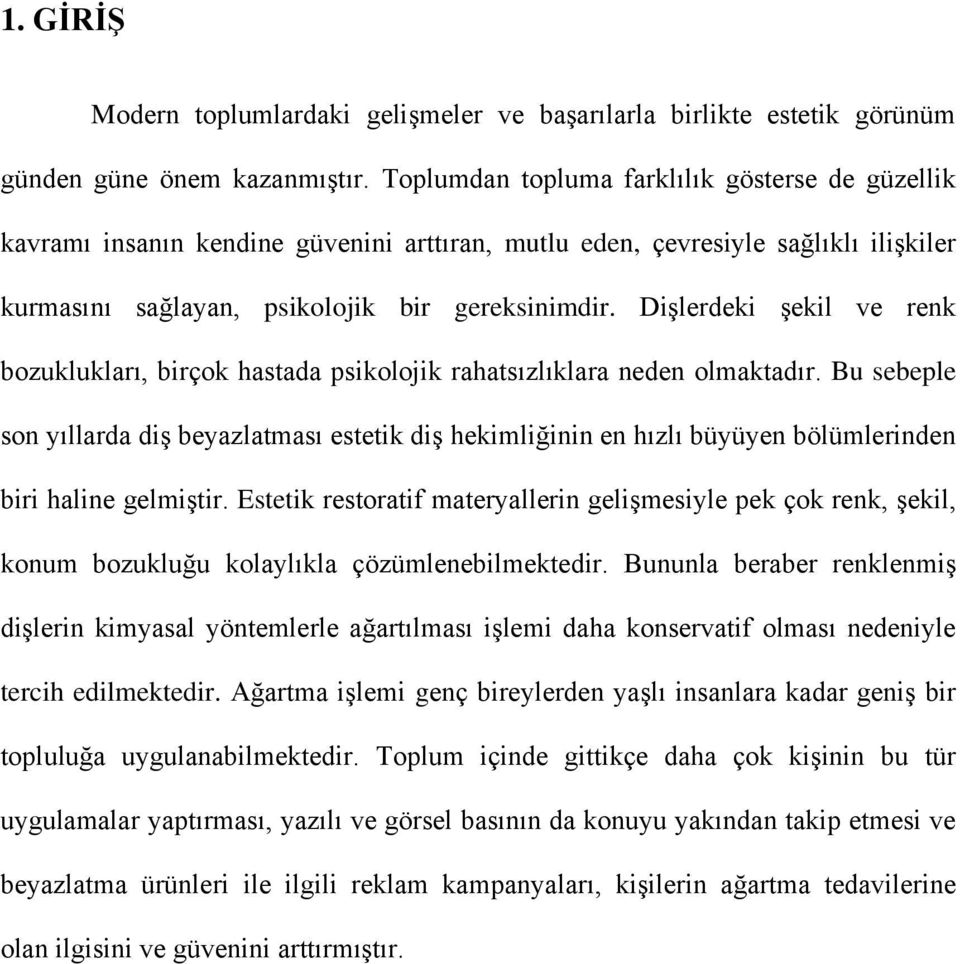 Dişlerdeki şekil ve renk bozuklukları, birçok hastada psikolojik rahatsızlıklara neden olmaktadır.