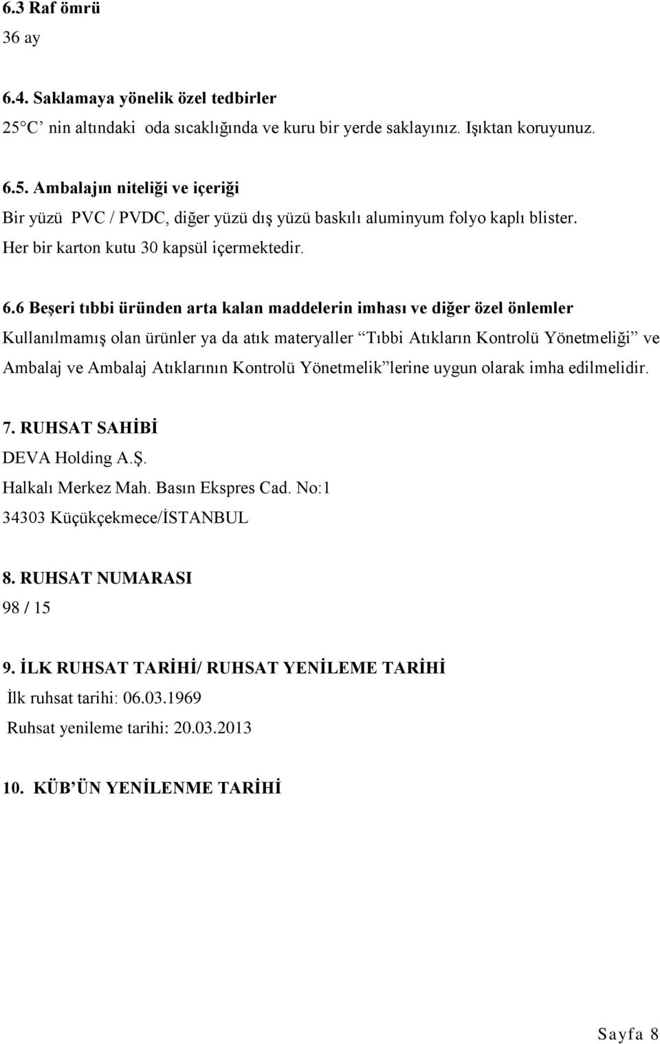 6 Beşeri tıbbi üründen arta kalan maddelerin imhası ve diğer özel önlemler Kullanılmamış olan ürünler ya da atık materyaller Tıbbi Atıkların Kontrolü Yönetmeliği ve Ambalaj ve Ambalaj Atıklarının