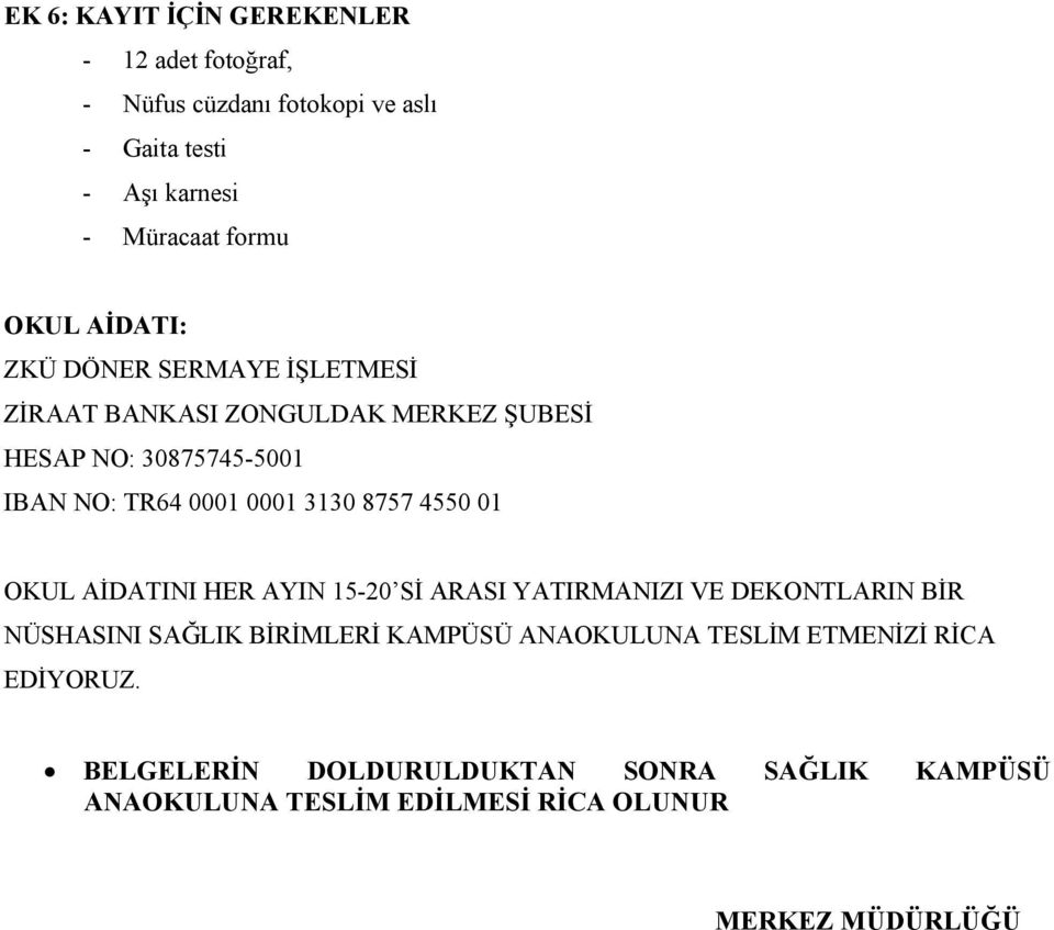 3130 8757 4550 01 OKUL AİDATINI HER AYIN 15-20 Sİ ARASI YATIRMANIZI VE DEKONTLARIN BİR NÜSHASINI SAĞLIK BİRİMLERİ KAMPÜSÜ