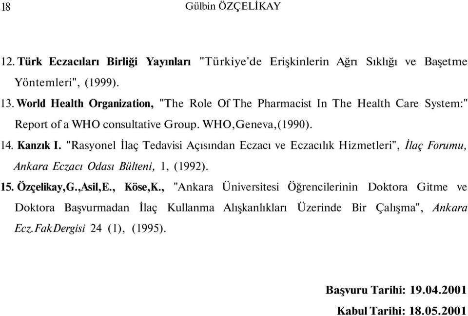 "Rasyonel İlaç Tedavisi Açısından Eczacı ve Eczacılık Hizmetleri", İlaç Forumu, Ankara Eczacı Odası Bülteni, 1, (1992). 15. Özçelikay,G.,Asil,E., Köse,K.