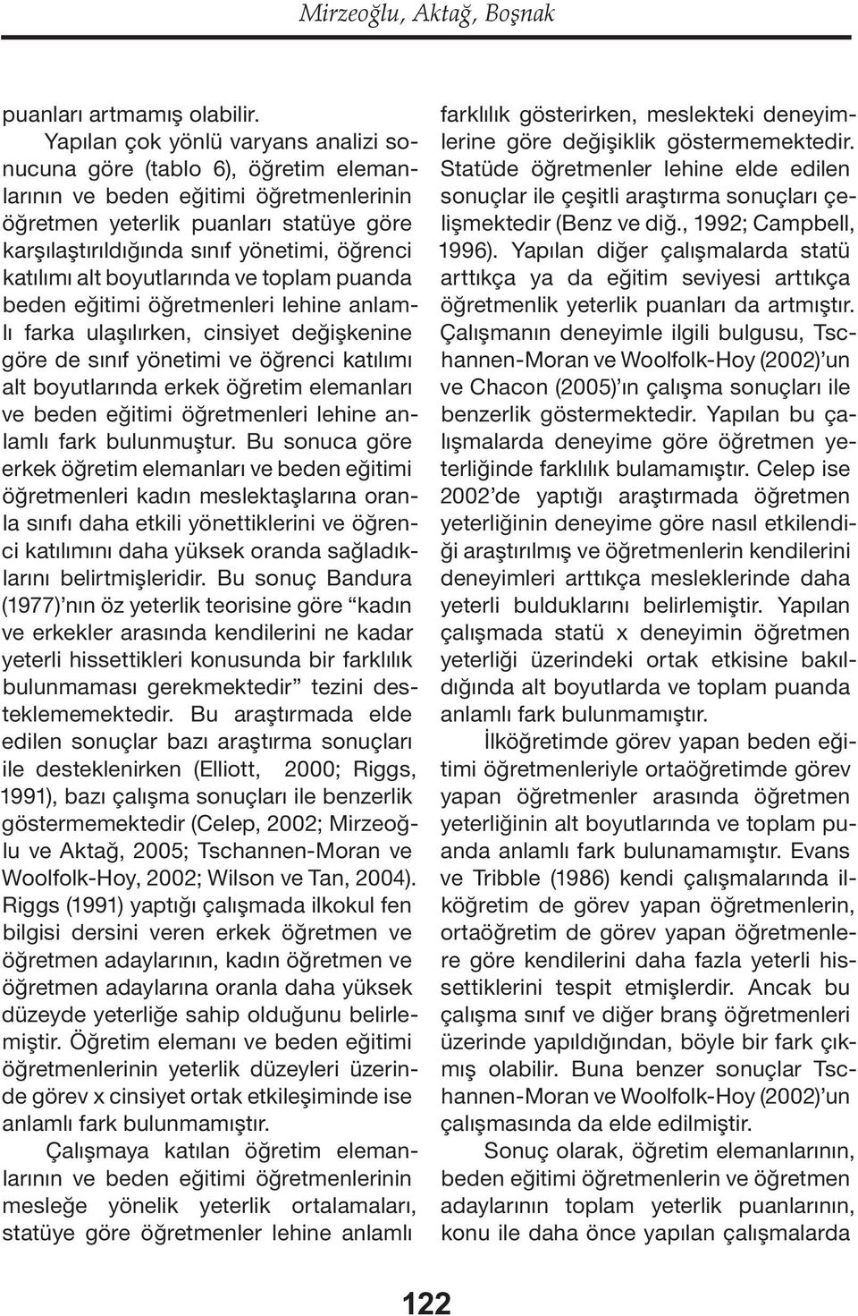 katılımı alt boyutlarında ve toplam puanda beden eğitimi öğretmenleri lehine anlamlı farka ulaşılırken, cinsiyet değişkenine göre de sınıf yönetimi ve öğrenci katılımı alt boyutlarında erkek öğretim