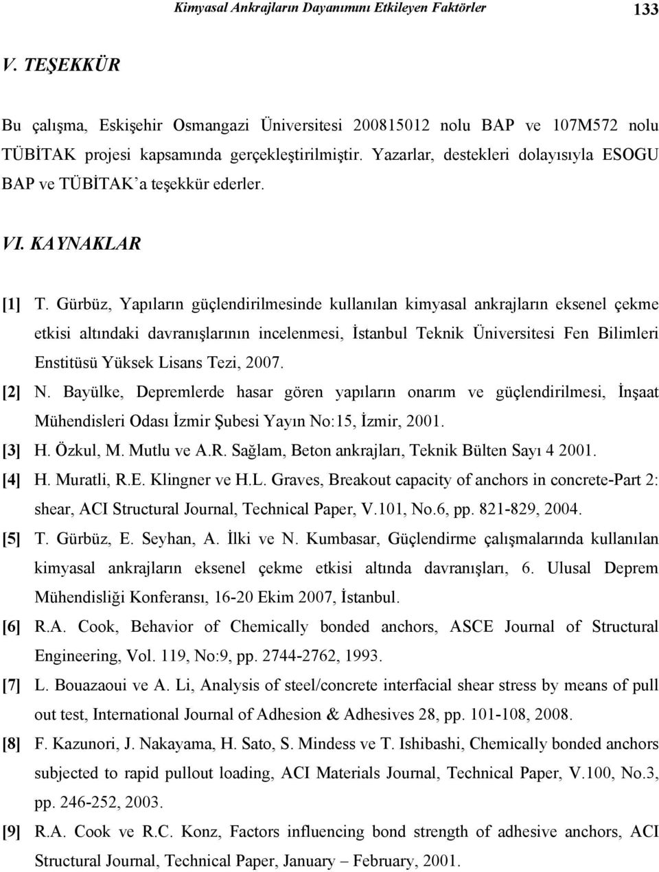 Gürbüz, Yapıların güçlendirilmesinde kullanılan kimyasal ankrajların eksenel çekme etkisi altındaki davranışlarının incelenmesi, İstanbul Teknik Üniversitesi Fen Bilimleri Enstitüsü Yüksek Lisans