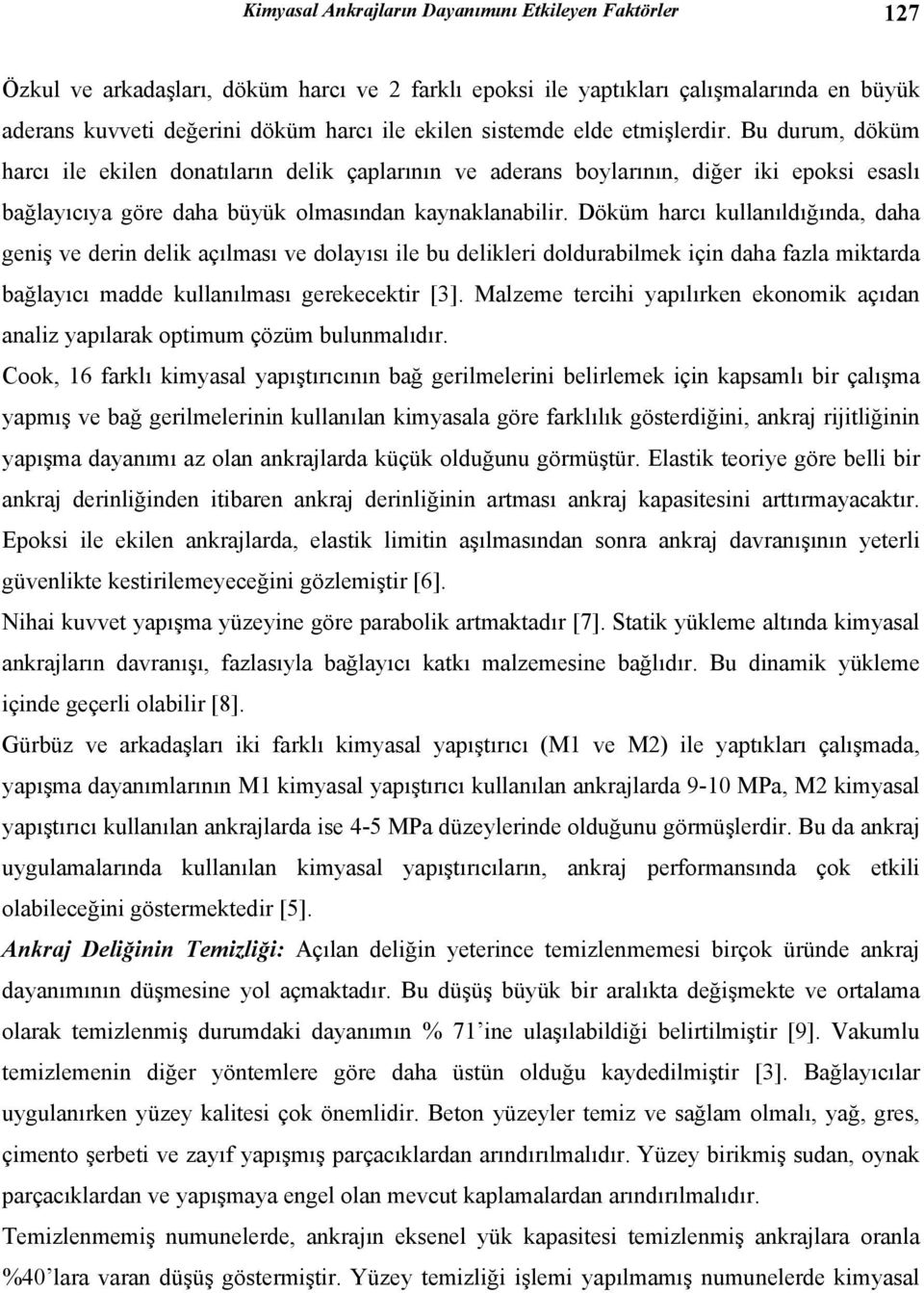 Döküm harcı kullanıldığında, daha geniş ve derin delik açılması ve dolayısı ile bu delikleri doldurabilmek için daha fazla miktarda bağlayıcı madde kullanılması gerekecektir [3].