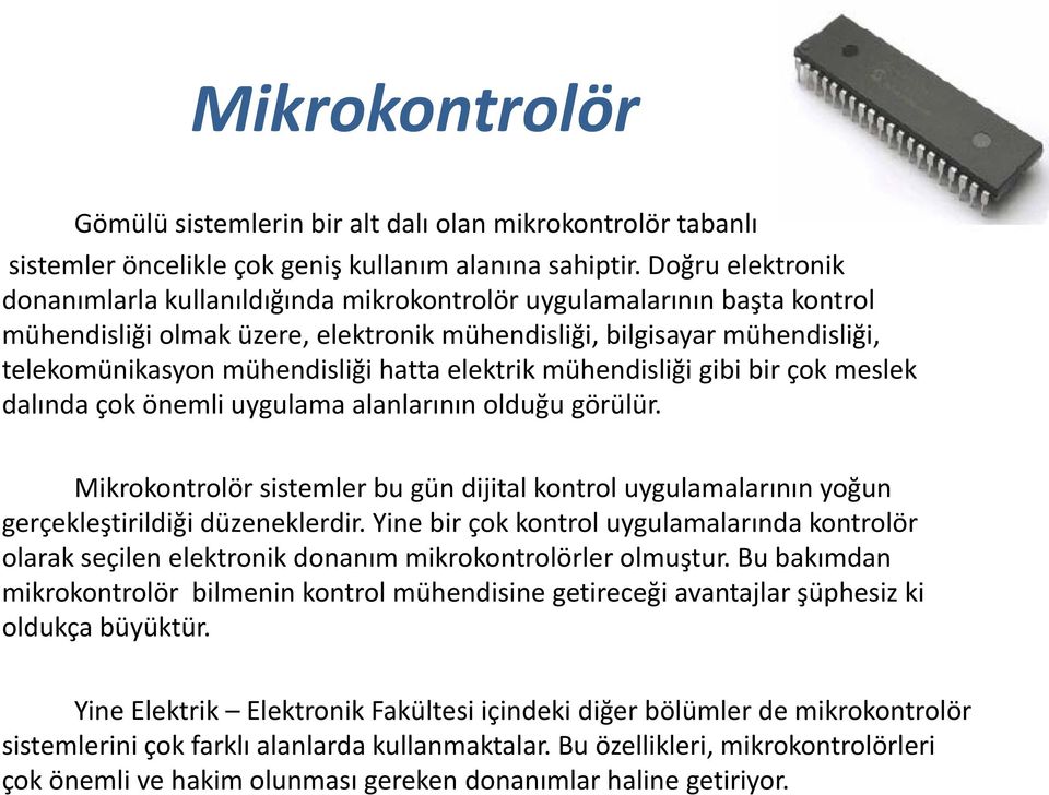 hatta elektrik mühendisliği gibi bir çok meslek dalında çok önemli uygulama alanlarının olduğu görülür.