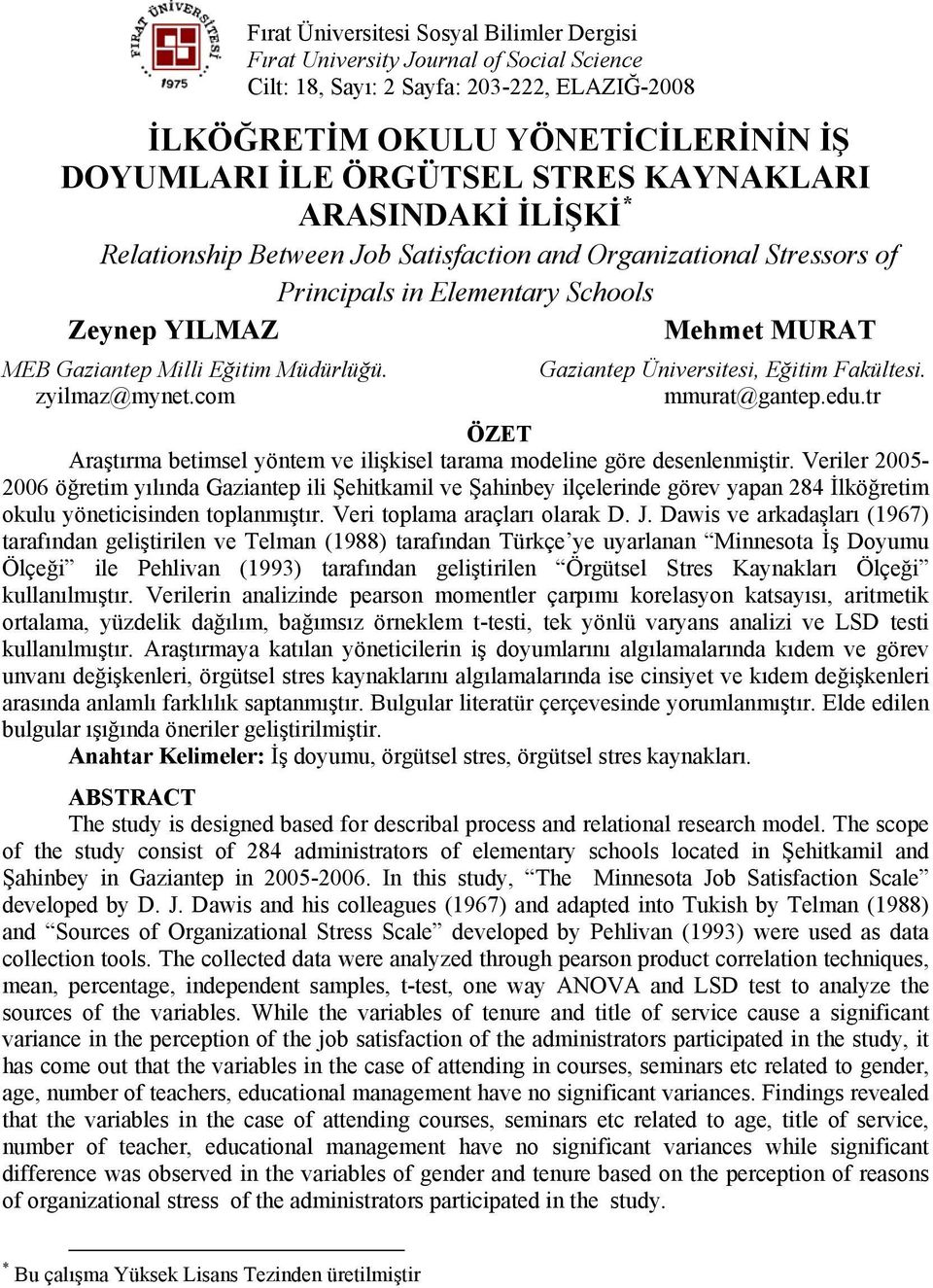 zyilmaz@mynet.com Gaziantep Üniversitesi, Eğitim Fakültesi. mmurat@gantep.edu.tr ÖZET Araştırma betimsel yöntem ve ilişkisel tarama modeline göre desenlenmiştir.