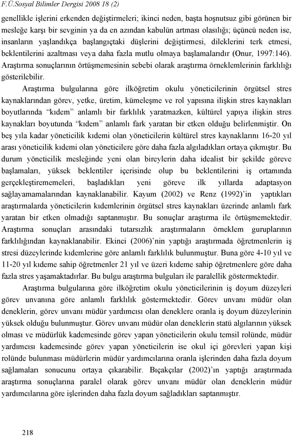 1997:146). Araştırma sonuçlarının örtüşmemesinin sebebi olarak araştırma örneklemlerinin farklılığı gösterilebilir.