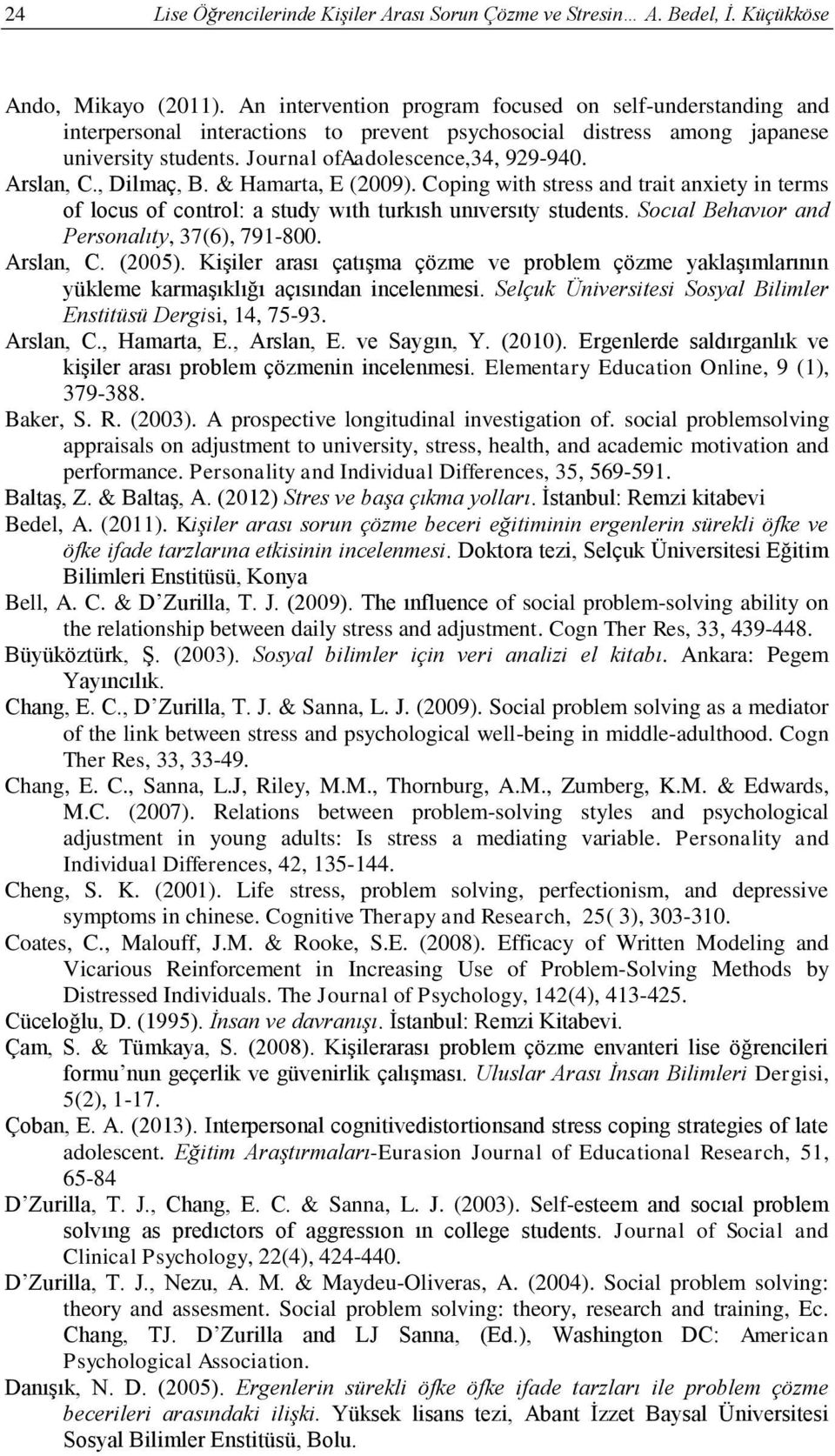 , Dilmaç, B. & Hamarta, E (2009). Coping with stress and trait anxiety in terms of locus of control: a study wıth turkısh unıversıty students. Socıal Behavıor and Personalıty, 37(6), 791-800.