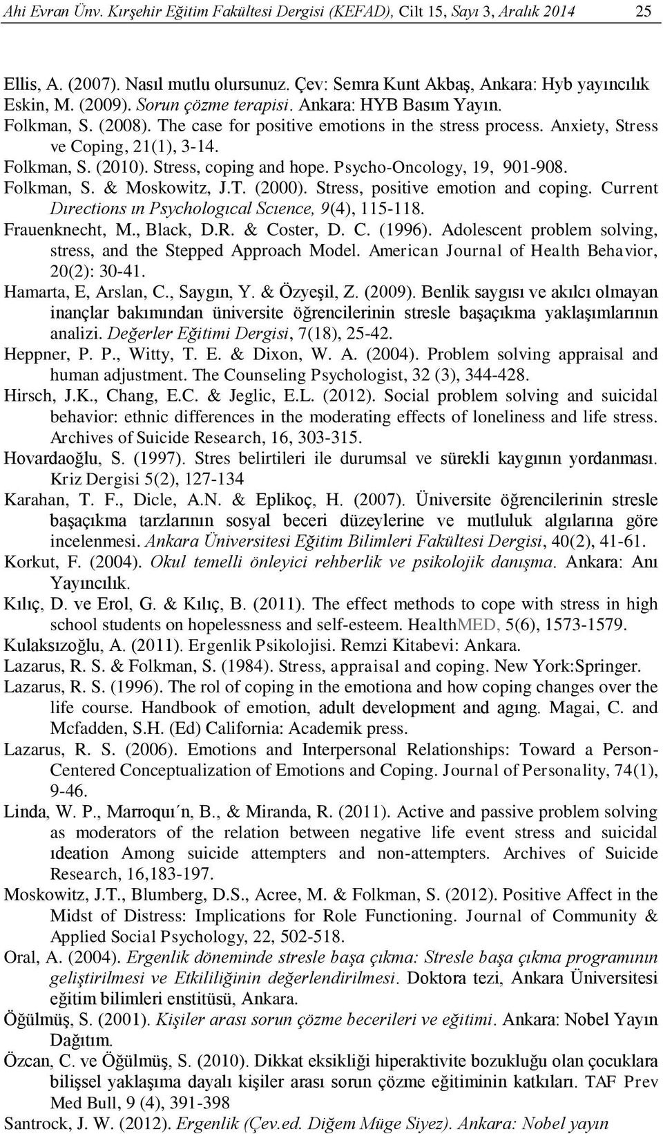 Stress, coping and hope. Psycho-Oncology, 19, 901-908. Folkman, S. & Moskowitz, J.T. (2000). Stress, positive emotion and coping. Current Dırections ın Psychologıcal Scıence, 9(4), 115-118.