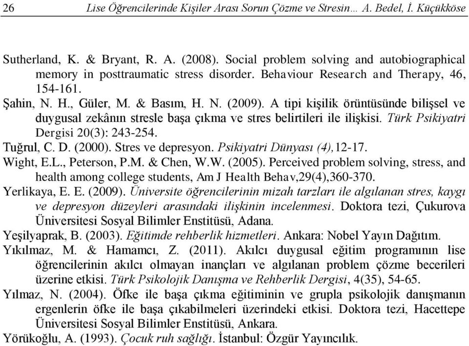 A tipi kişilik örüntüsünde bilişsel ve duygusal zekânın stresle başa çıkma ve stres belirtileri ile ilişkisi. Türk Psikiyatri Dergisi 20(3): 243-254. Tuğrul, C. D. (2000). Stres ve depresyon.