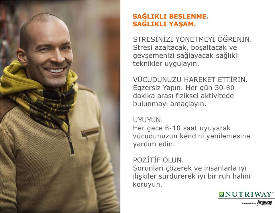 VÜCUDUNUZU HAREKET ETTİRİN. Egzersiz Yapın. Her gün 30-60 dakika arası fiziksel aktivitede bulunmayı amaçlayın.