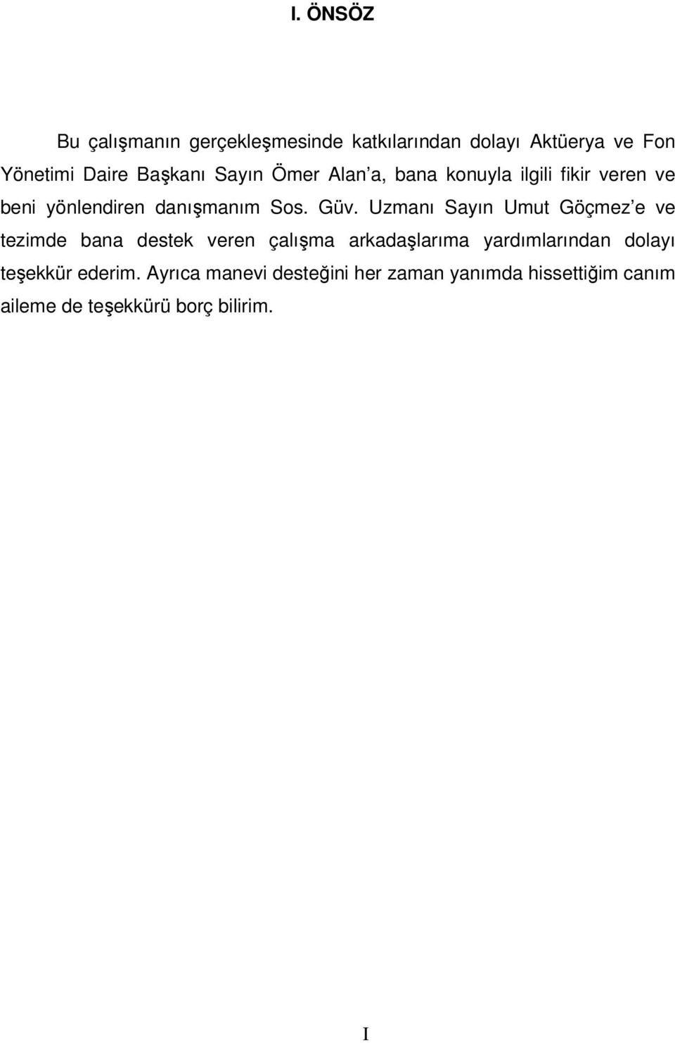 Uzmanı Sayın Umut Göçmez e ve tezimde bana destek veren çalışma arkadaşlarıma yardımlarından dolayı