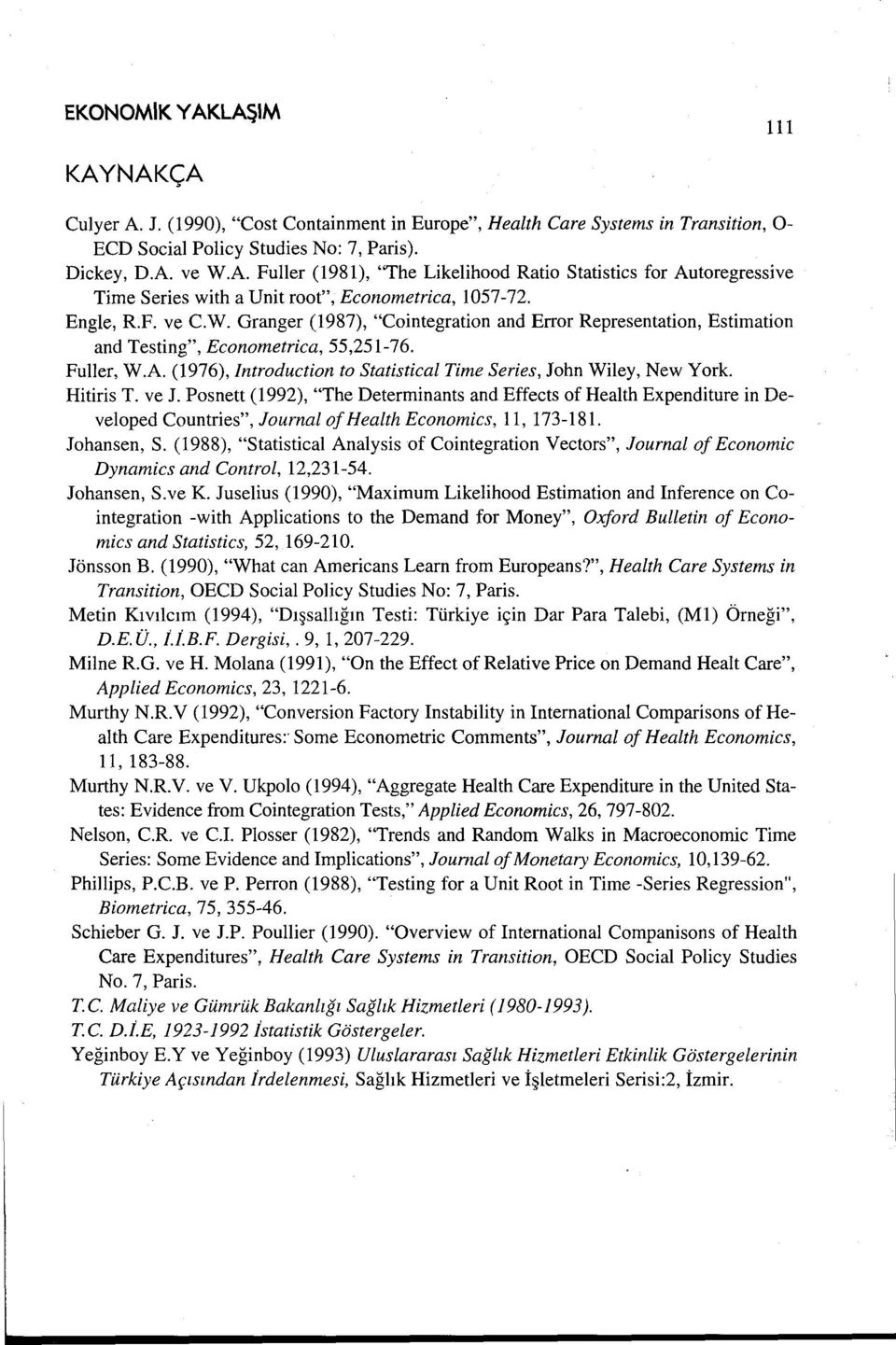 (1976), Introduction to Statistical Time Series, John Wiley, New York. Hitiris T. ve J.